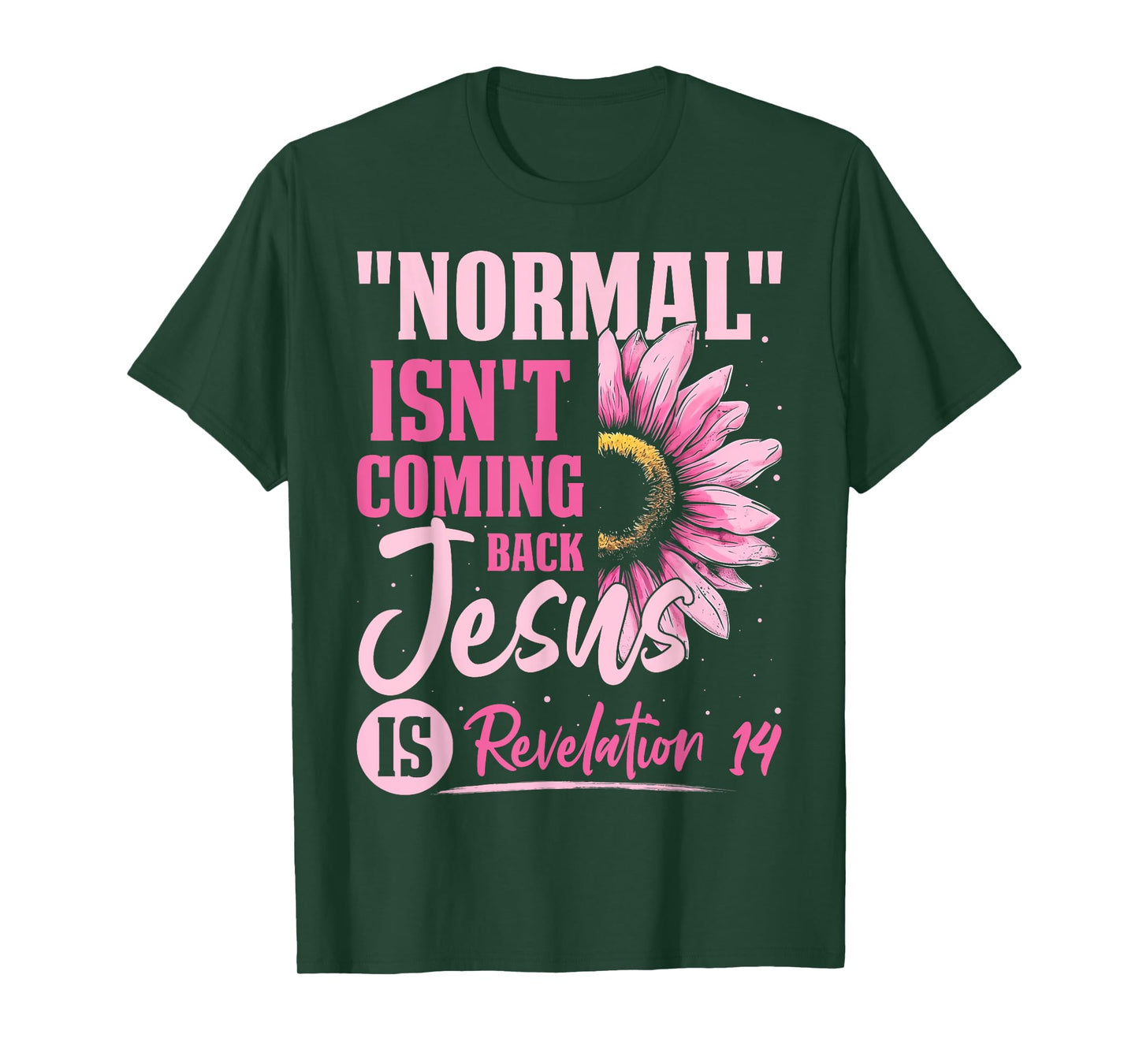 Normal Isn't Coming Back Jesus Is Revelation 14 Sunflower T-Shirt