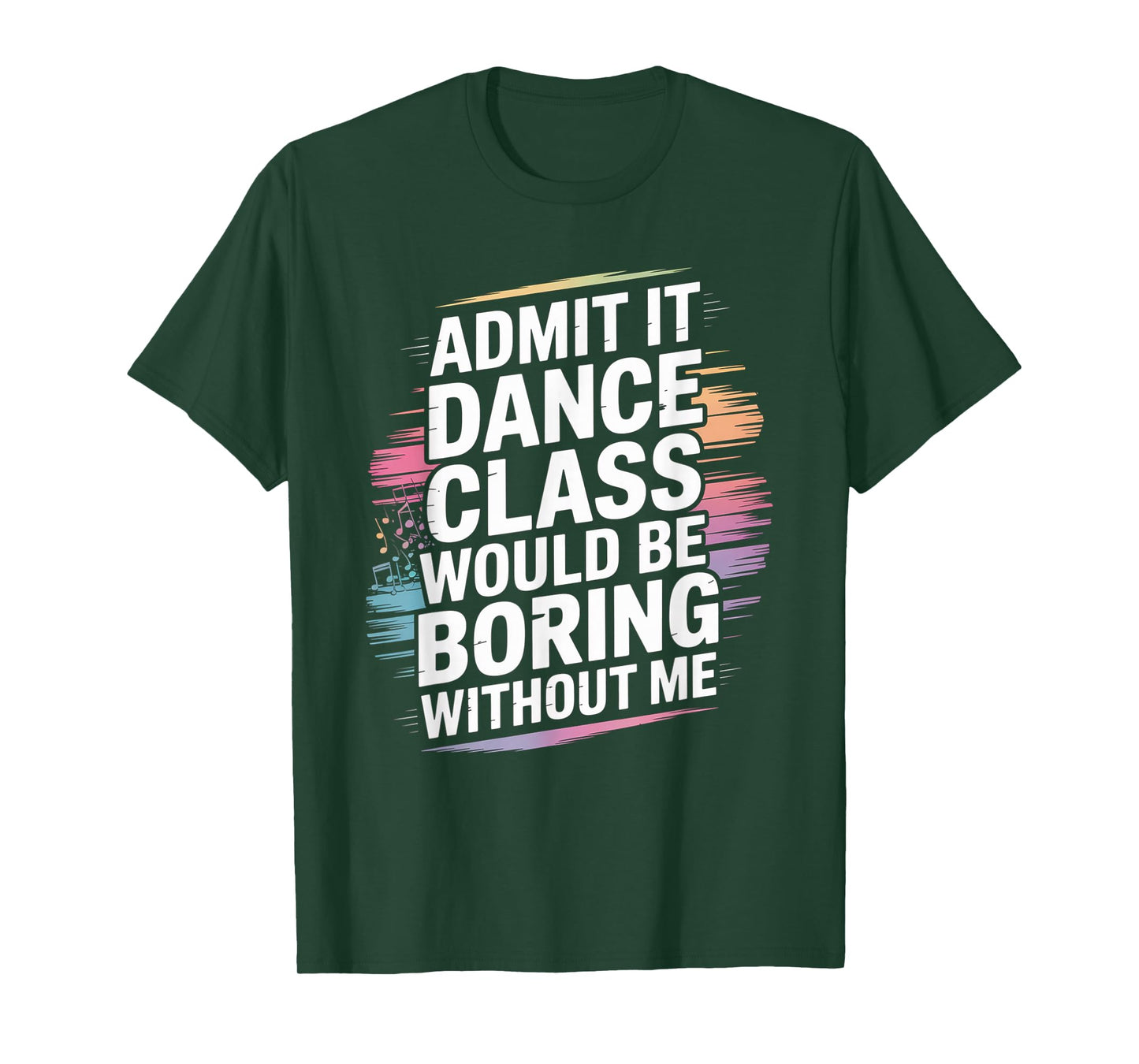 Admit It Dance Class Would Be Boring Without Me Funny Dancer T-Shirt