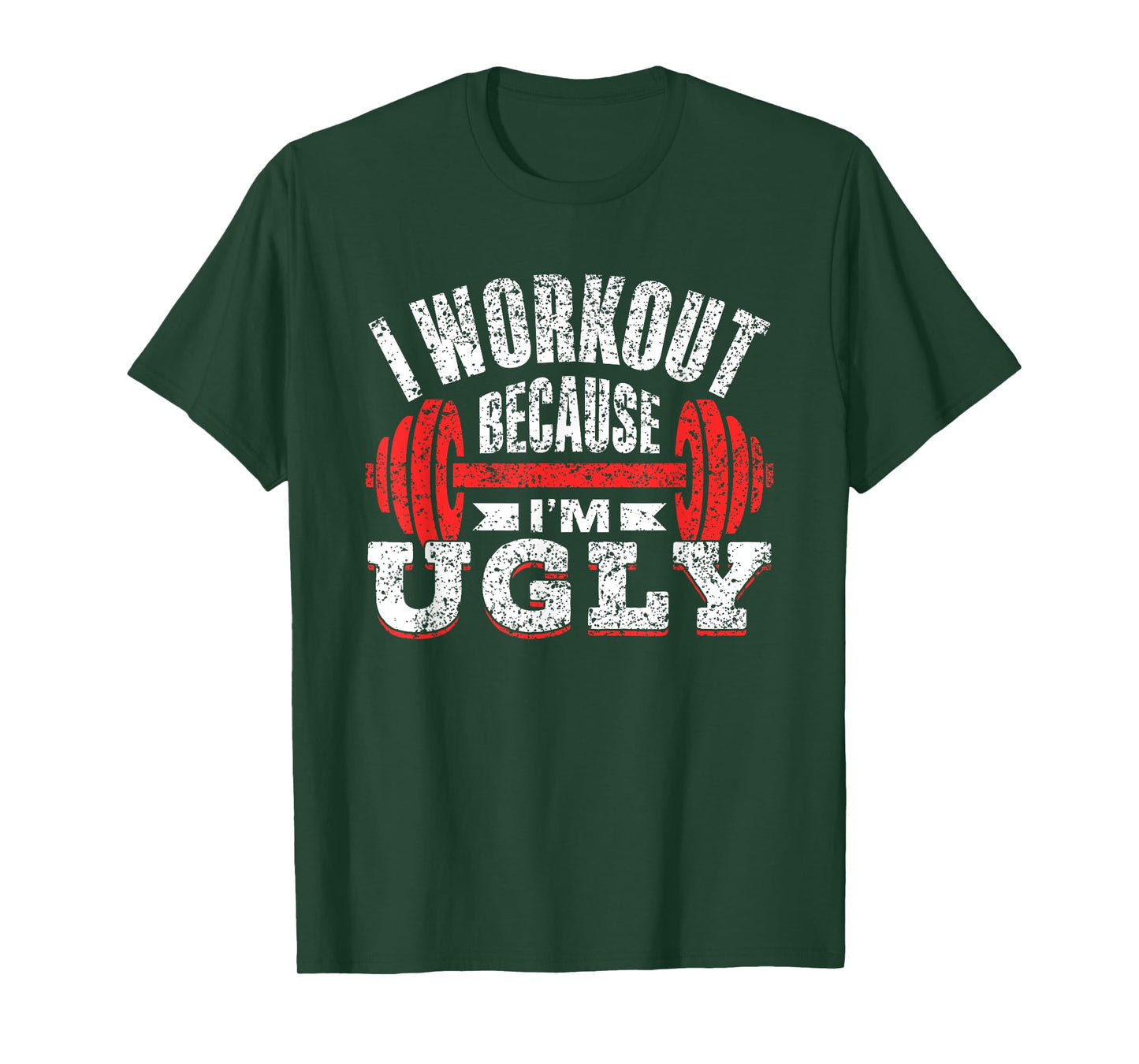 I Workout Because I'm Ugly Gym Fitness Sports Squat T-Shirt