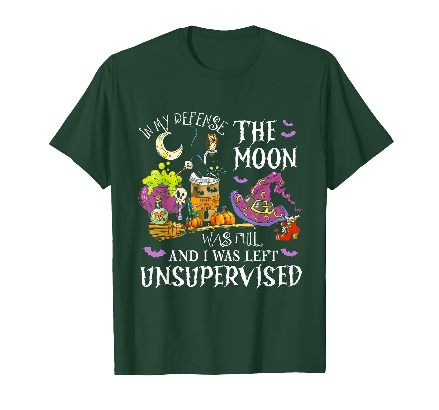 in My Defense The Moon was Full and I was Left Unsupervised T-Shirt