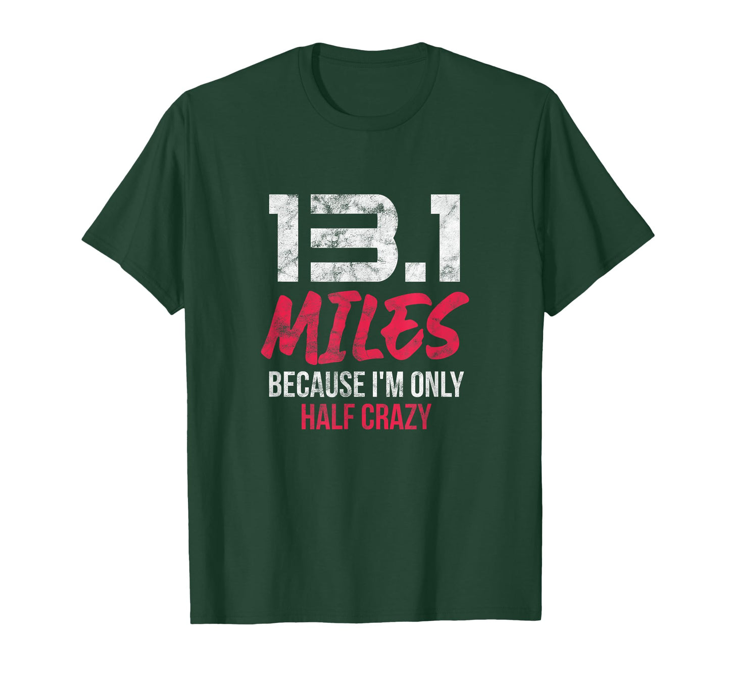 Half Marathon 13.1 Miles Because I'm Only Half Crazy Grunge T-Shirt