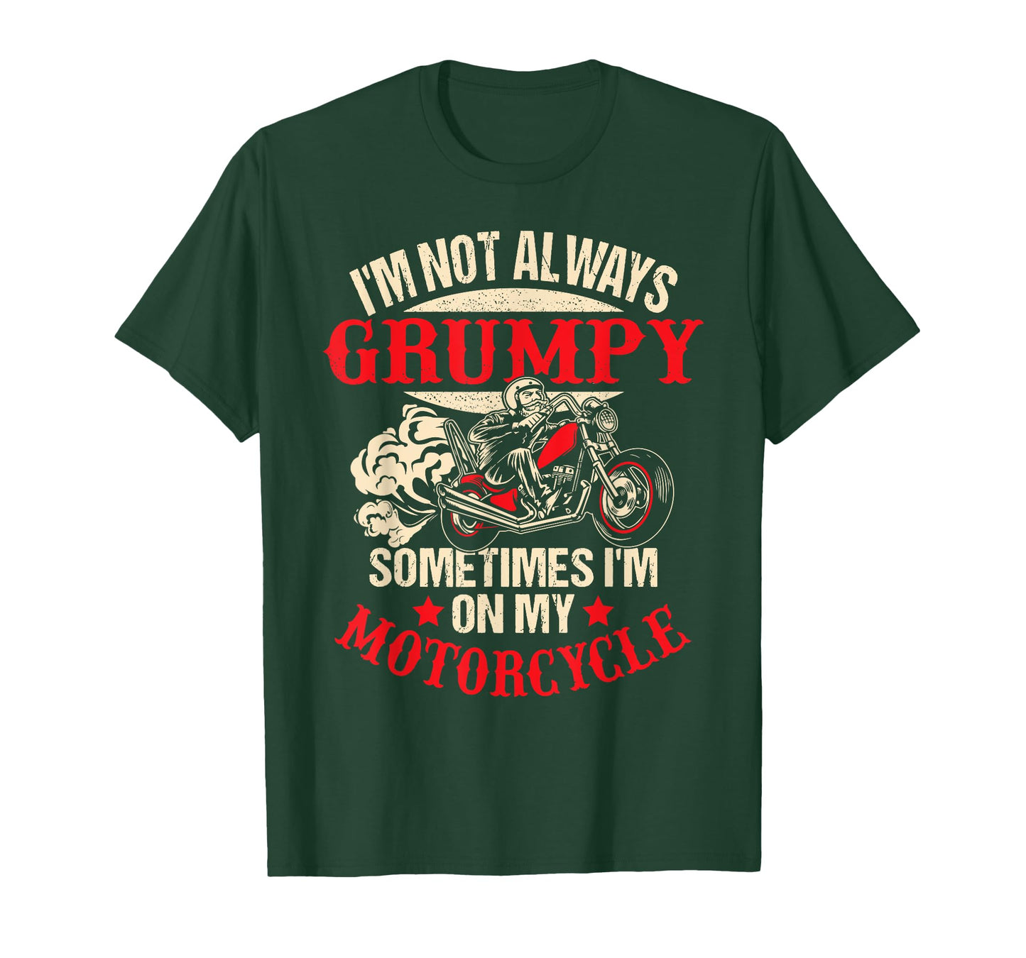 I'm Not Always Grumpy Sometimes I'm On My Motorcycle Funny T-Shirt