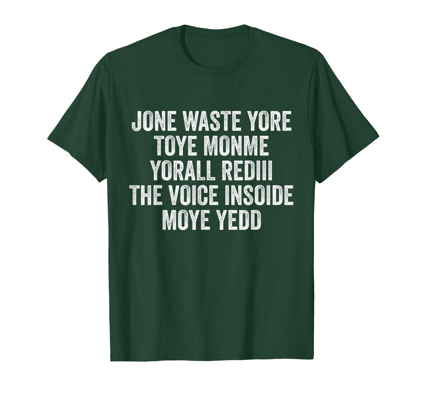 Jone Waste Yore Toye Monme Yorall Rediii Voice Inside My Yed T-Shirt