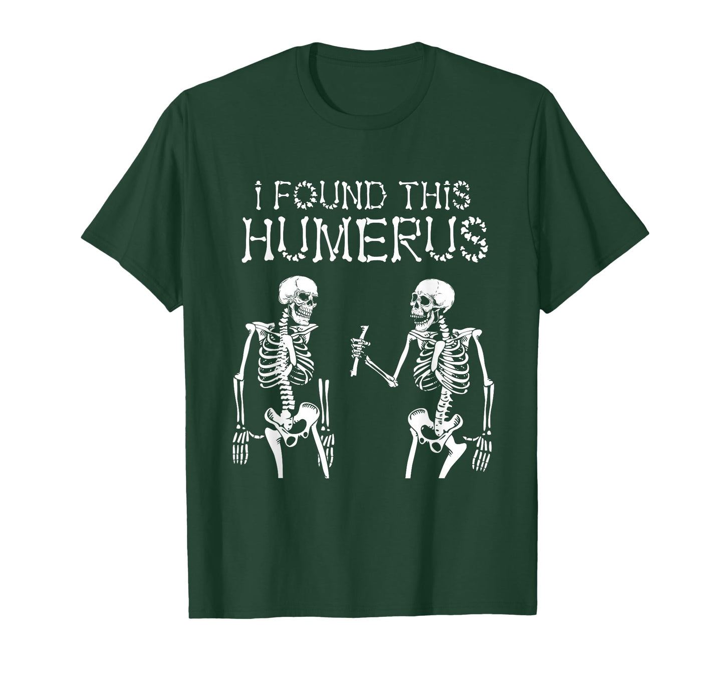 Halloween Skeleton I Found Humerus Funny Costume Men Women T-Shirt