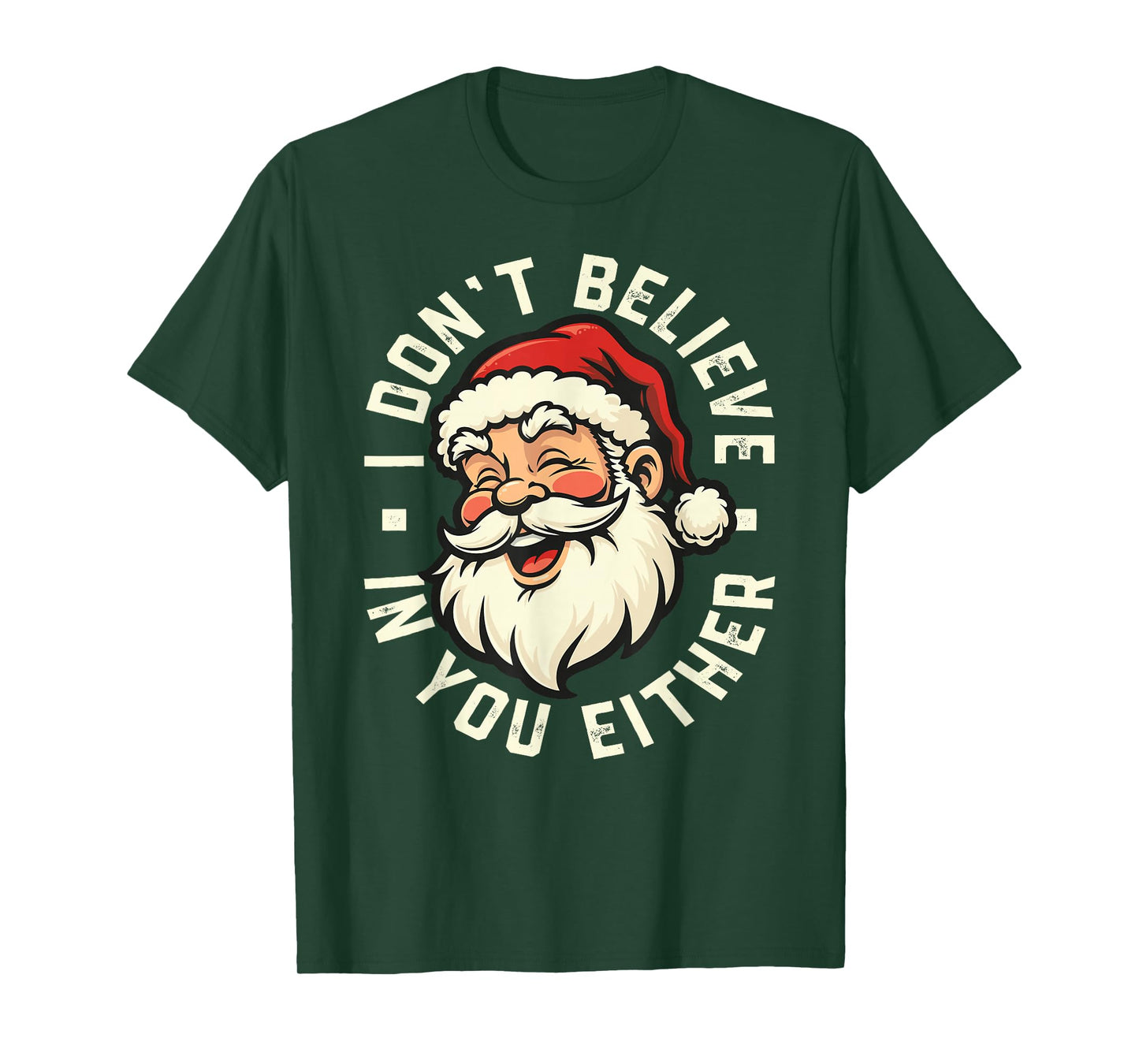 I Don't Believe in You Either - Santa T-Shirt