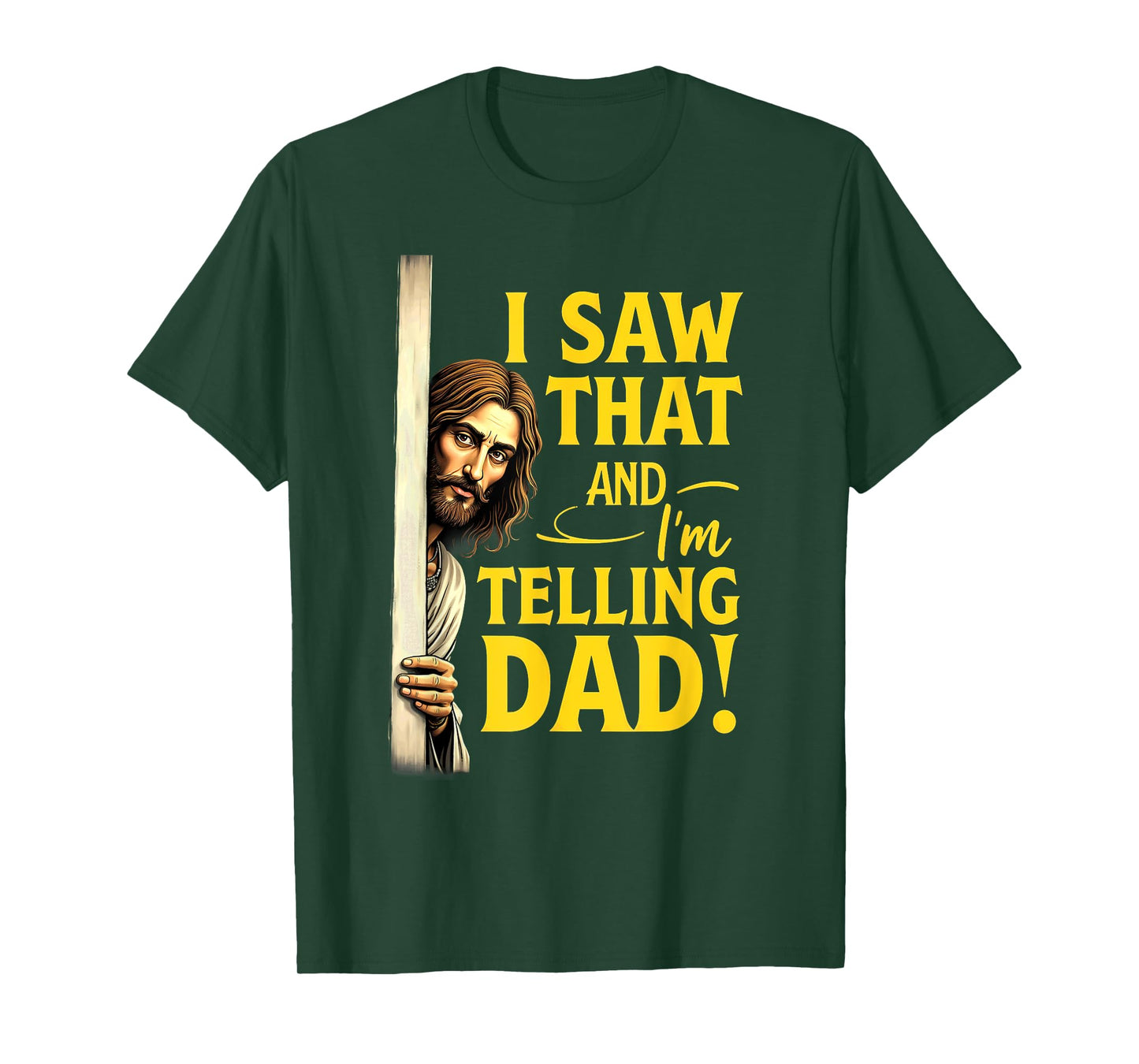Christian Jesus I Saw That I'm Telling Dad T-Shirt
