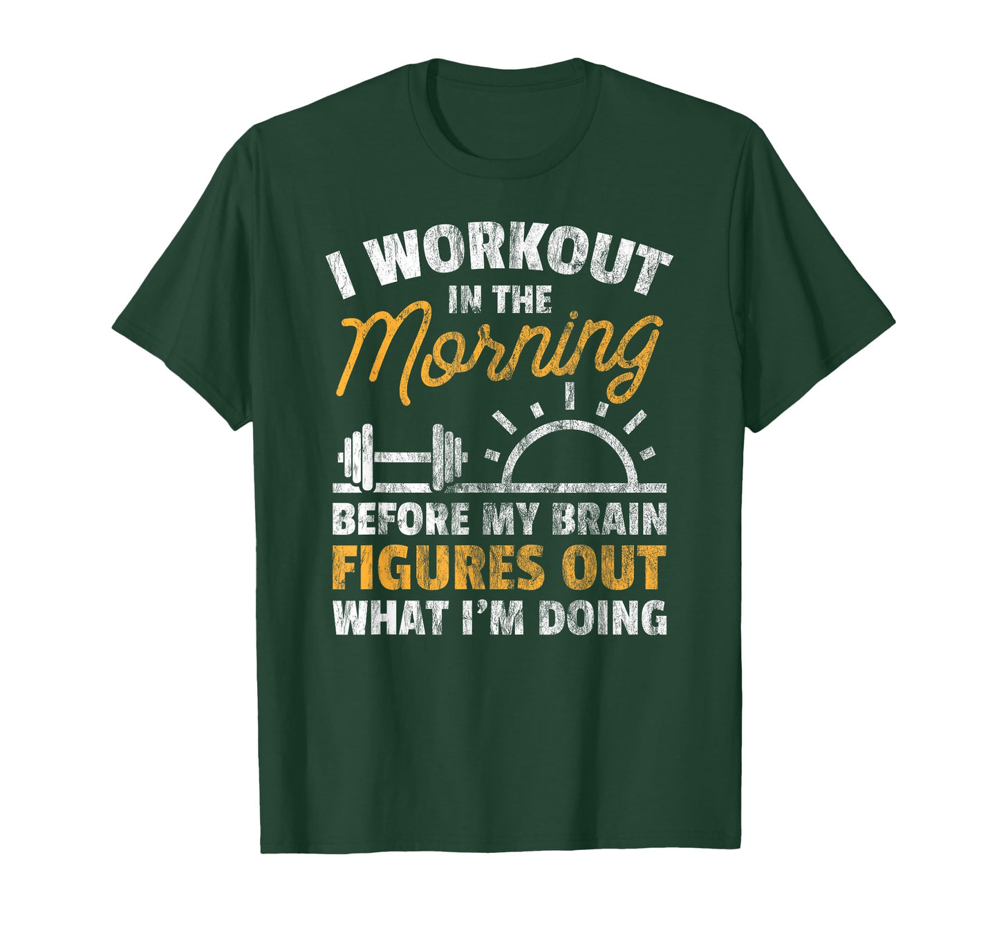 Workout Shirt Workout In Morning Before Brain Figure Out Tee T-Shirt