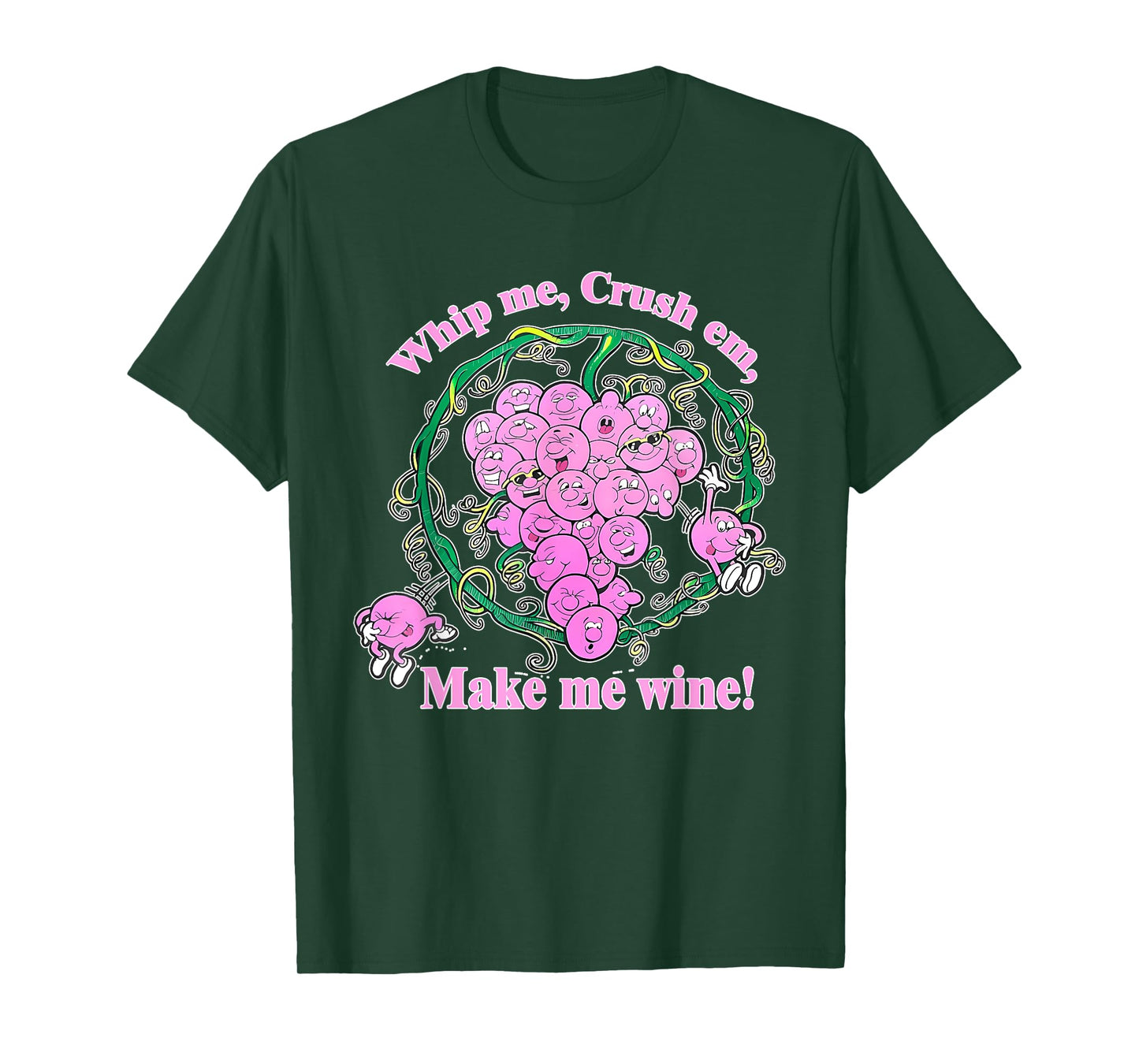 Whip Me, Crush Em, Make Me Wine! Apparel T-Shirt
