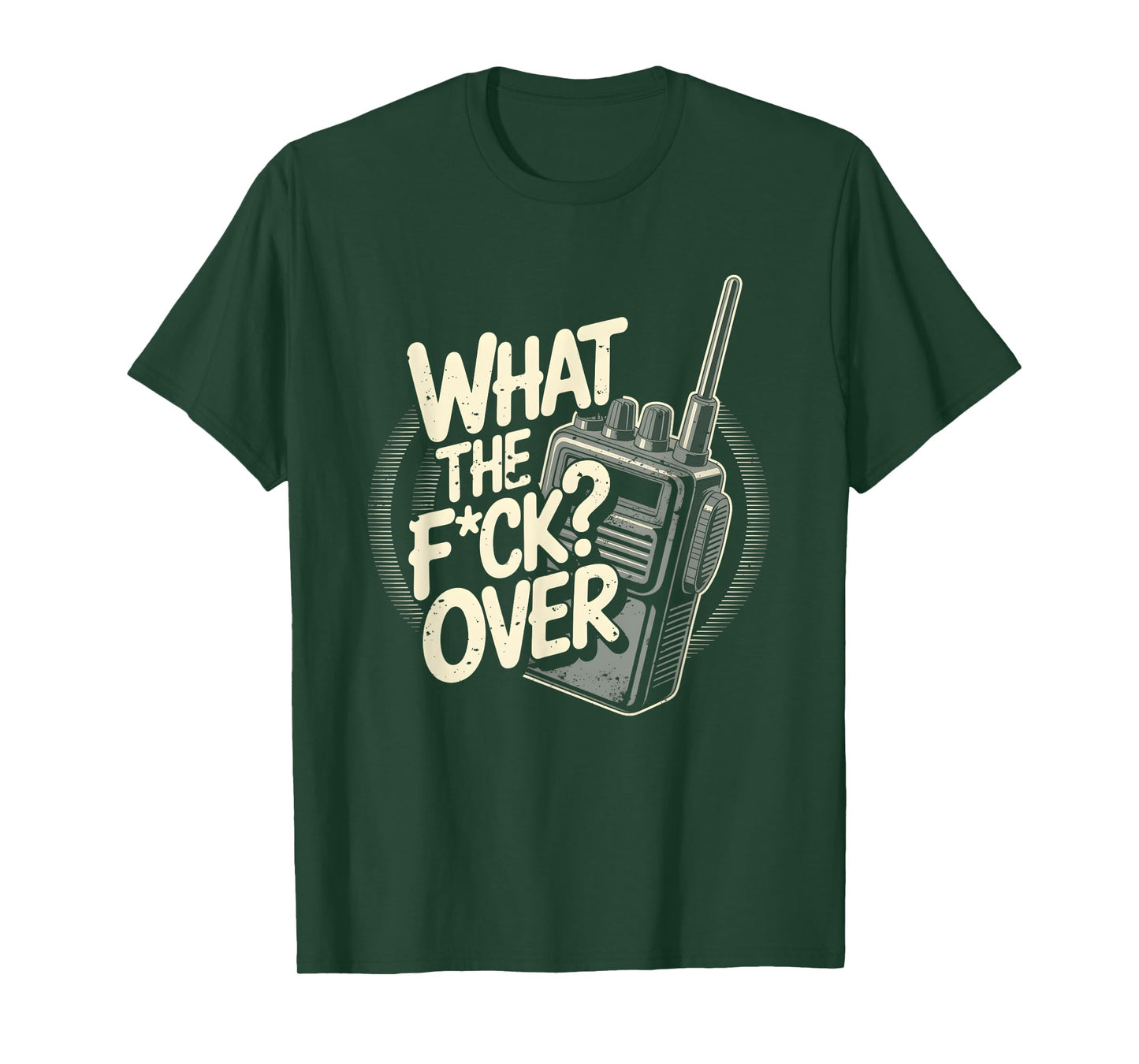 What s The F c k Over Walkie Talkie Hand Radio Sarcastic T-Shirt