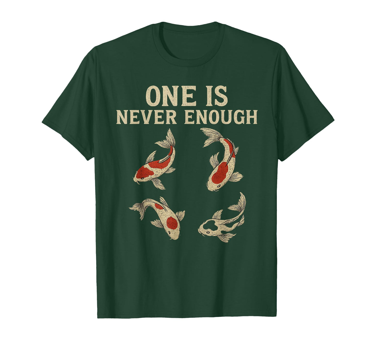 One is Never Enough Funny Koi Fish Lover T-Shirt