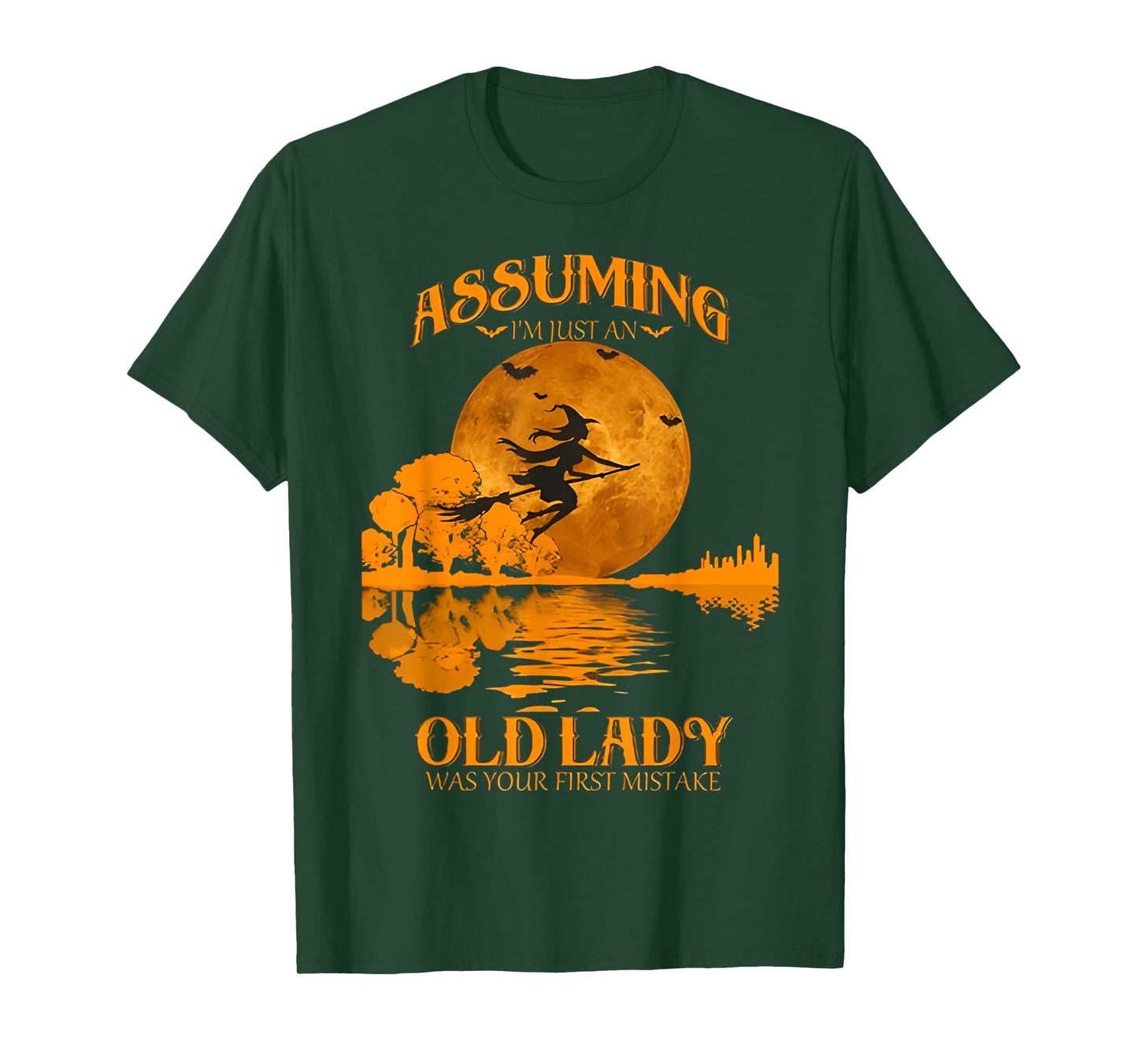 Assuming I'm Just an Old Lady was Your First Mistake Witch T-Shirt