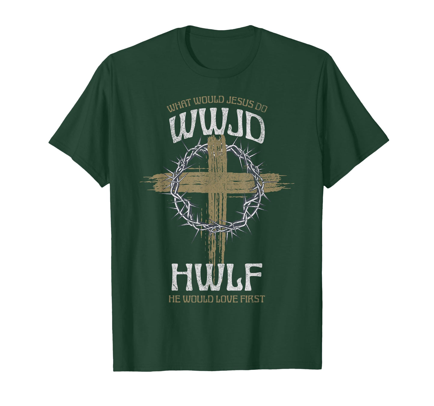 WWJD What Would Jesus Do? He Would Love First HWLF T-Shirt