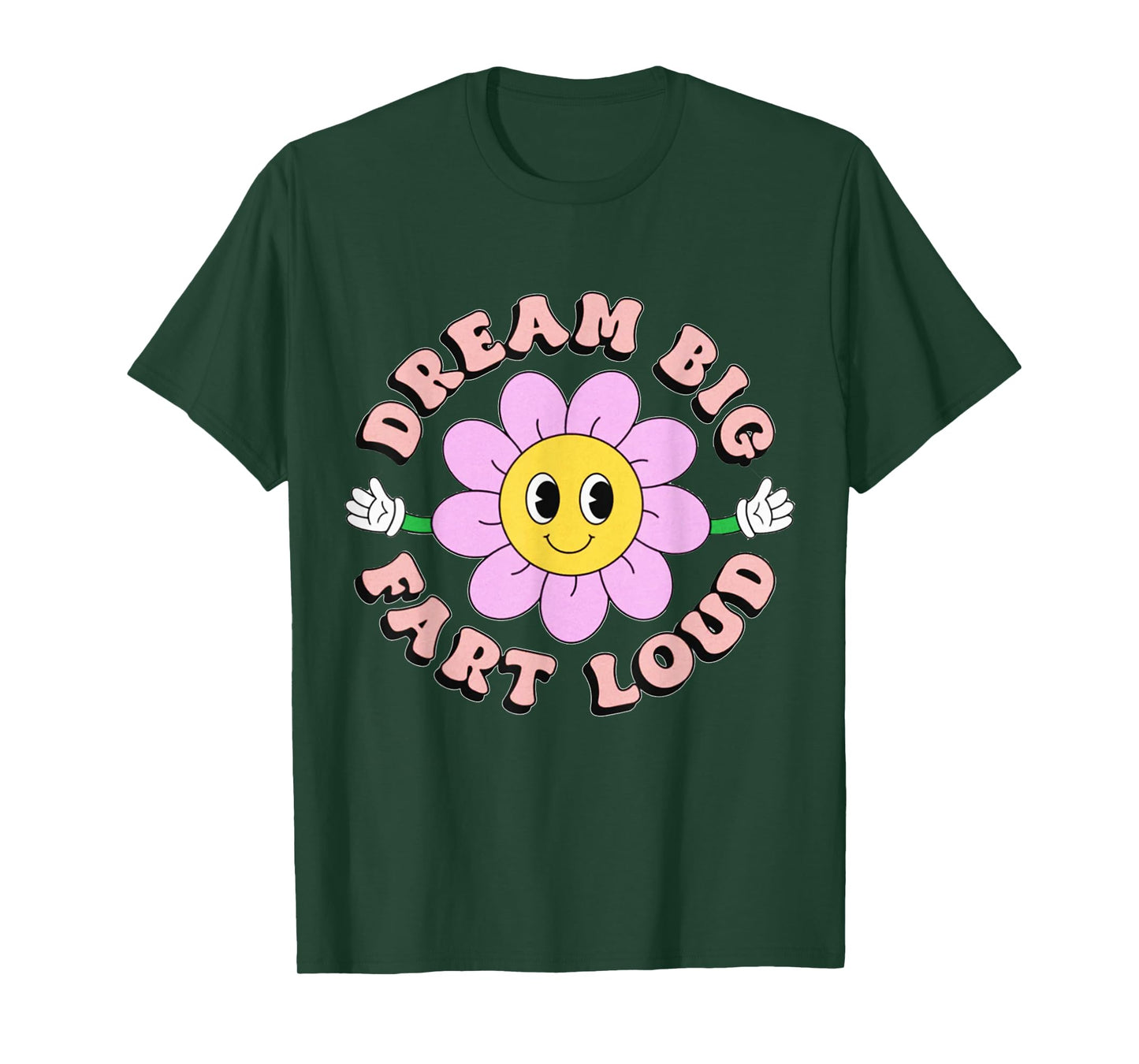 Dream Big Fart Loud Flower Funny T-Shirt