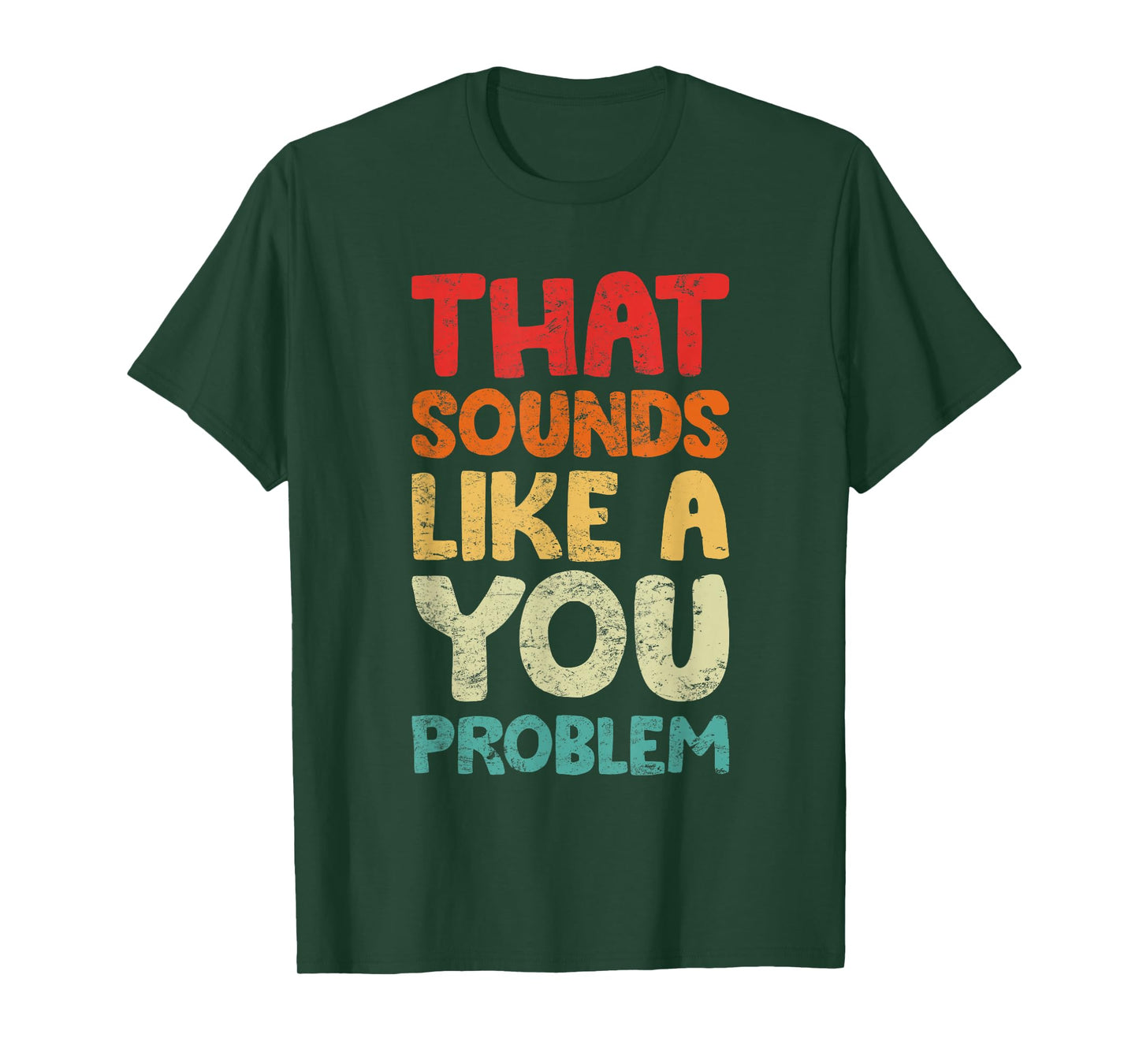 That Sounds Like A You Problem Humorous Sayng T-Shirt