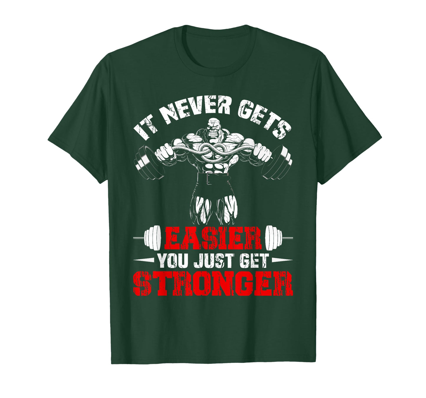 It Never Gets Easier You Just Get Stronger Funny Gym T-Shirt