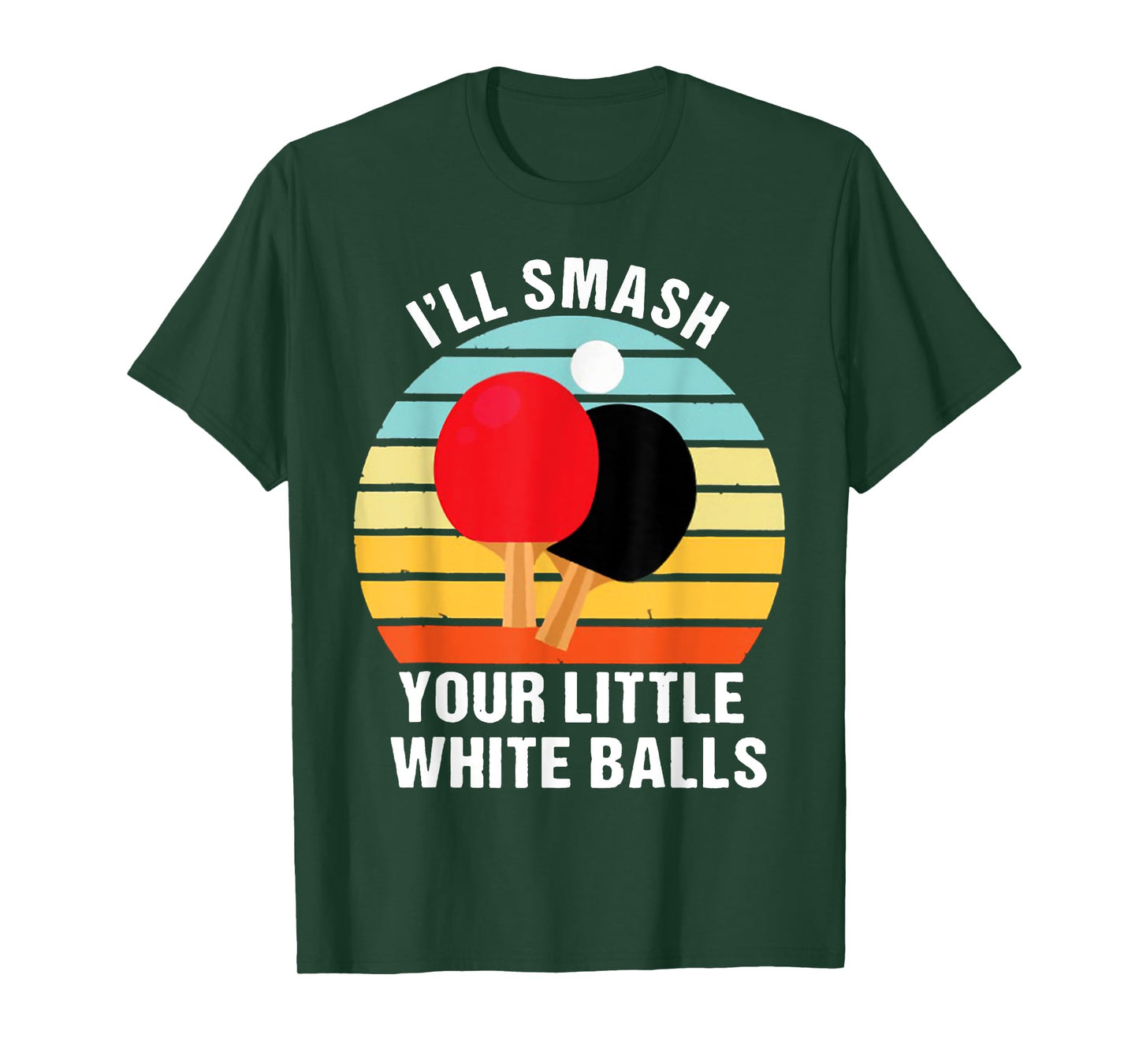 I'll Smash Your Little White Balls PING PONG T-Shirt