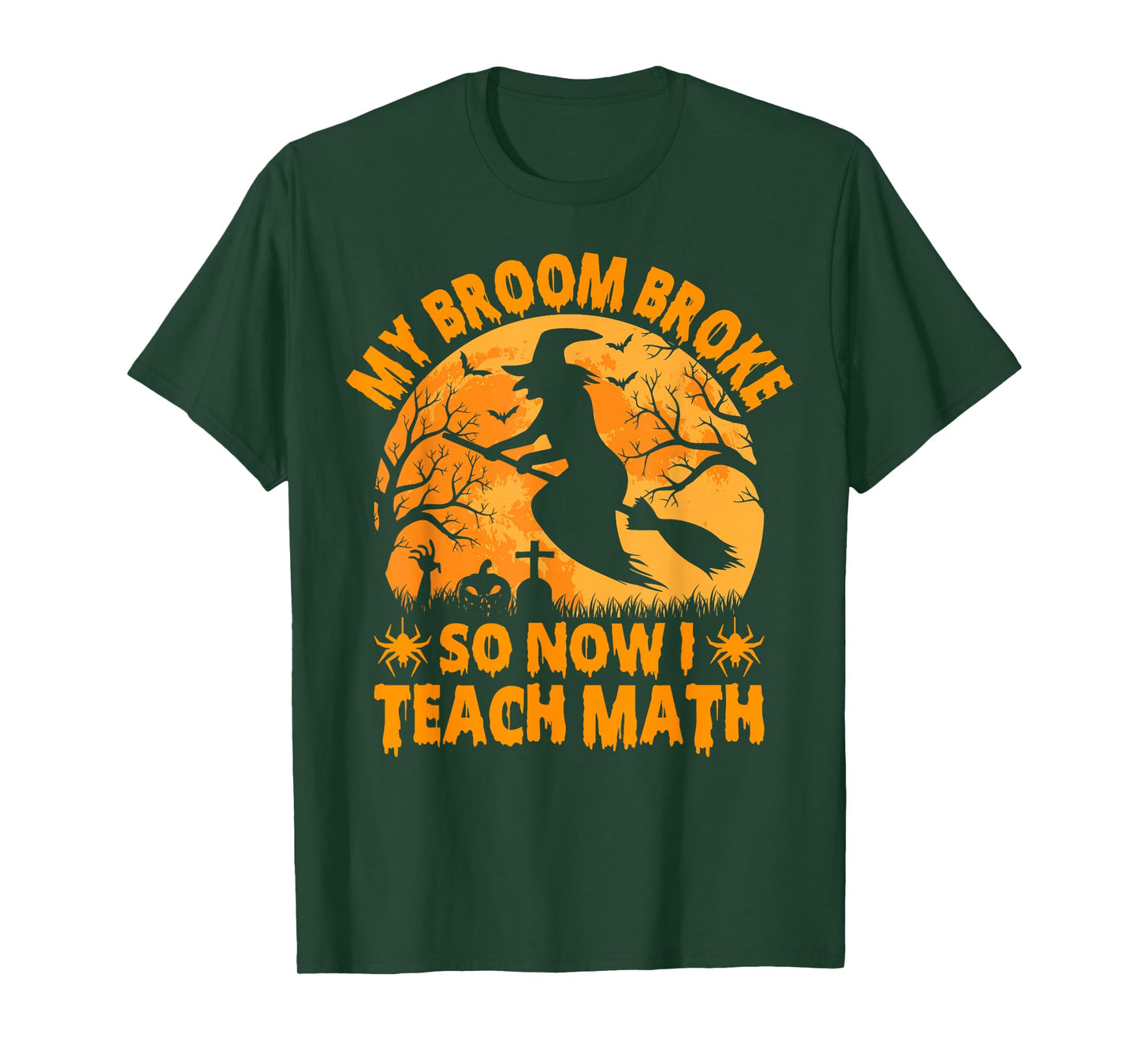 My Broom Broke So Now I Teach Math Halloween Teacher T-Shirt