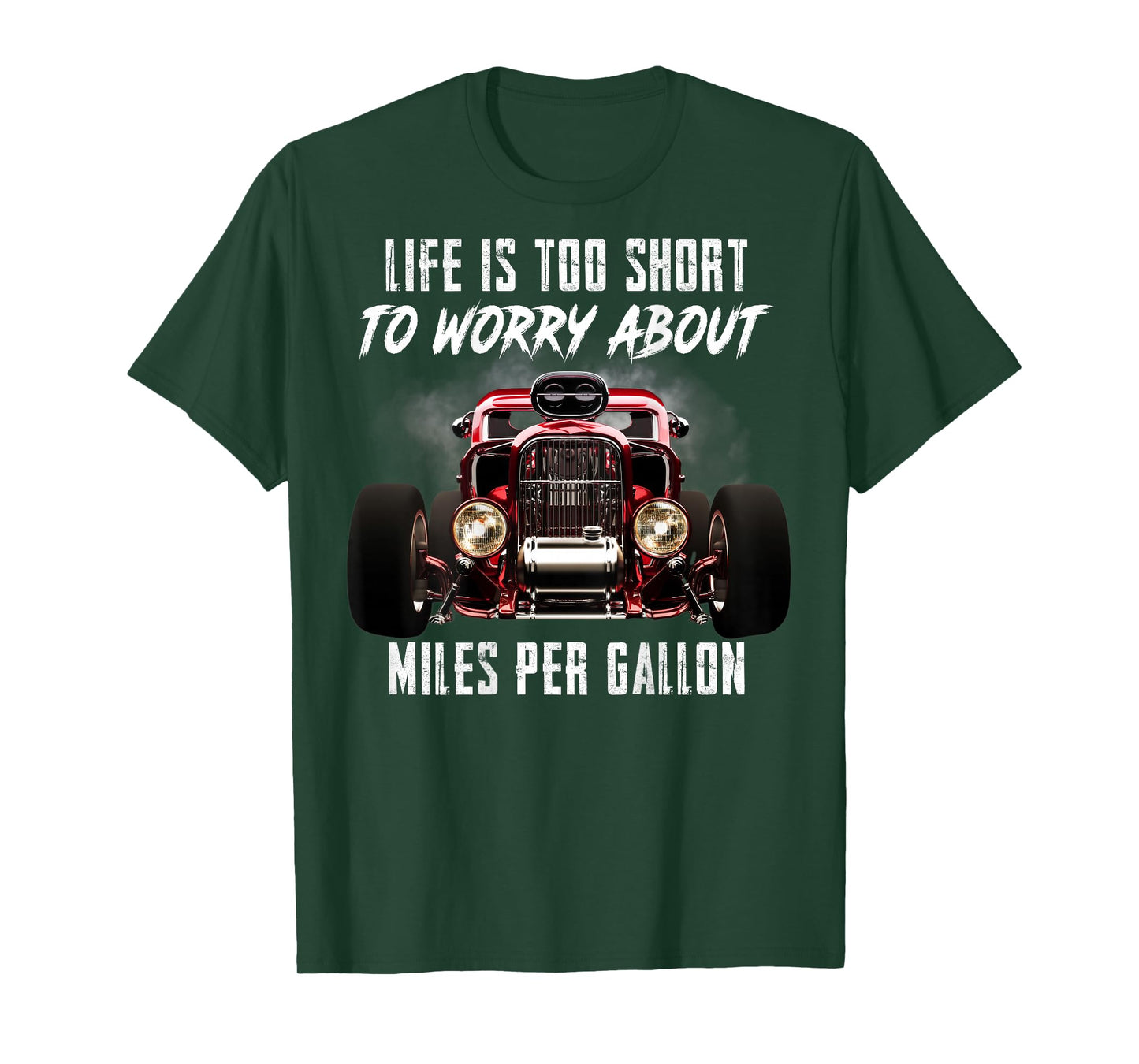 Life Is Too Short To Worry About Miles Per Gallon Hot Rod T-Shirt