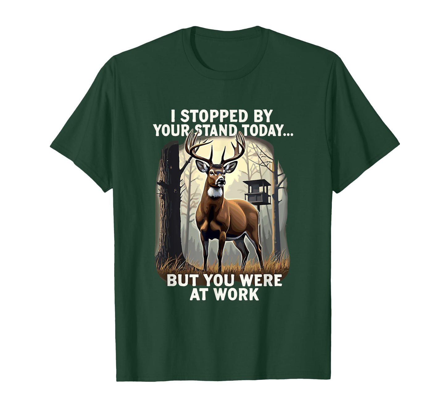 I Stopped By Your Stand Today But You Were At Work Hunting T-Shirt