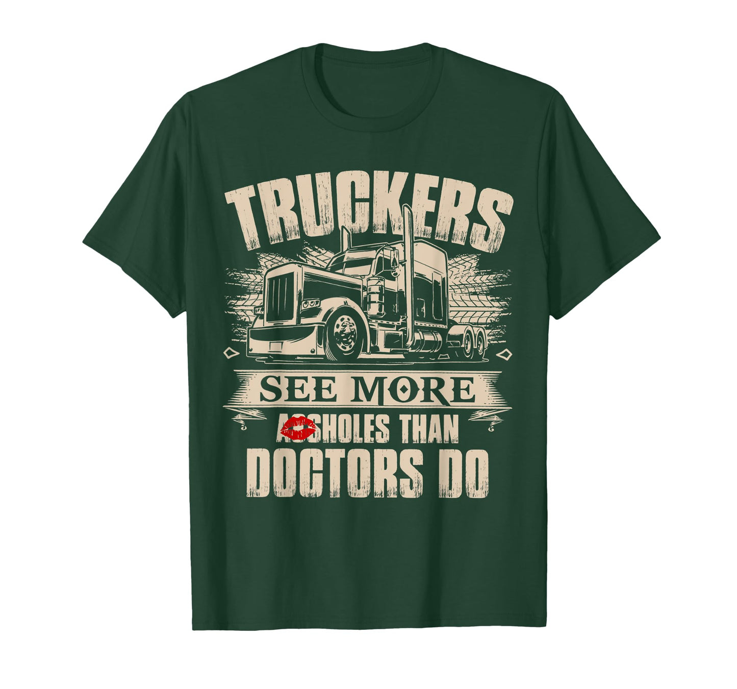 Truckers See More As-sholes Than Doctors Do, Tractor Trailer T-Shirt