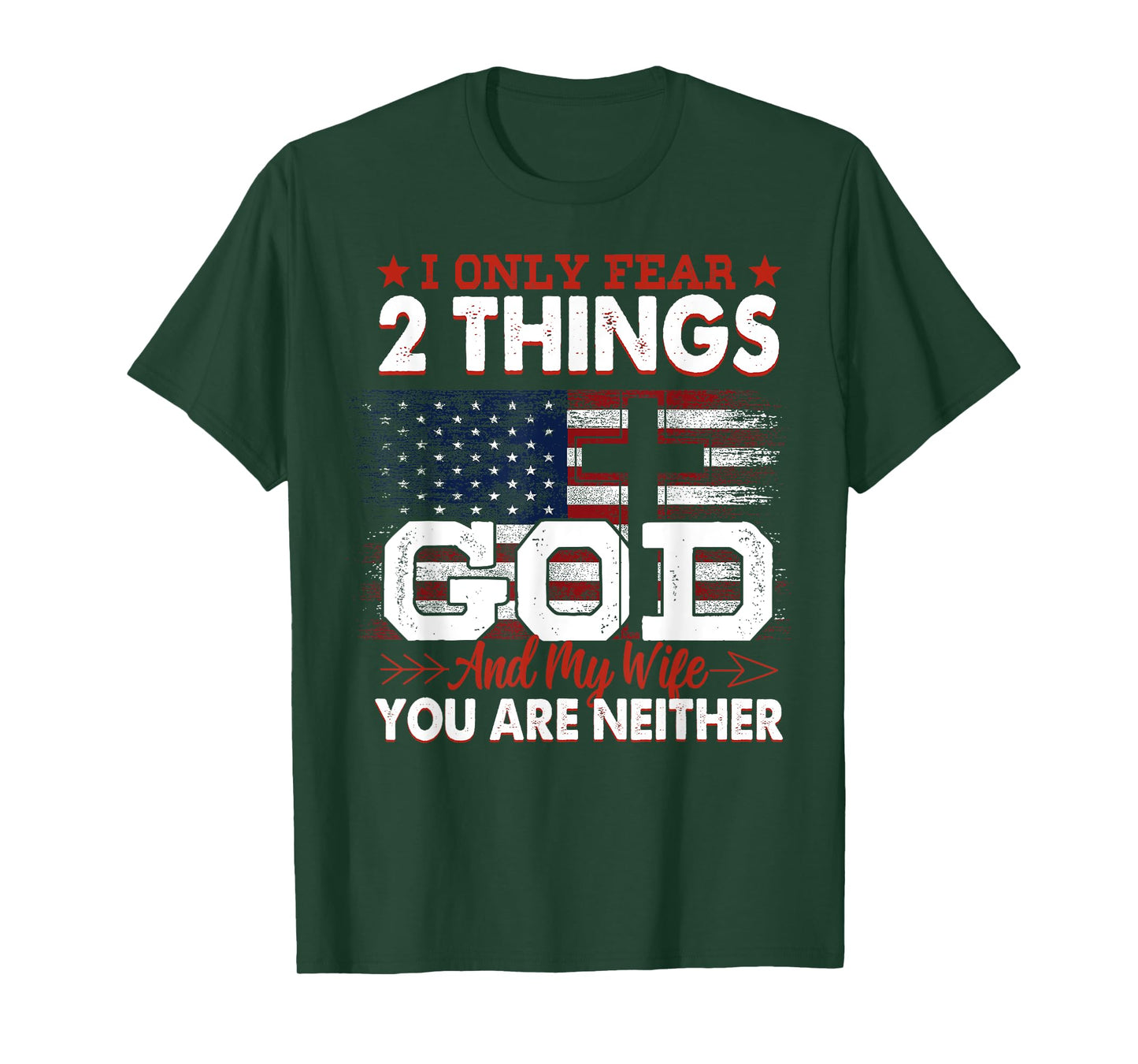 I Only Fear 2 Things God And My Wife You Are Neither T-Shirt
