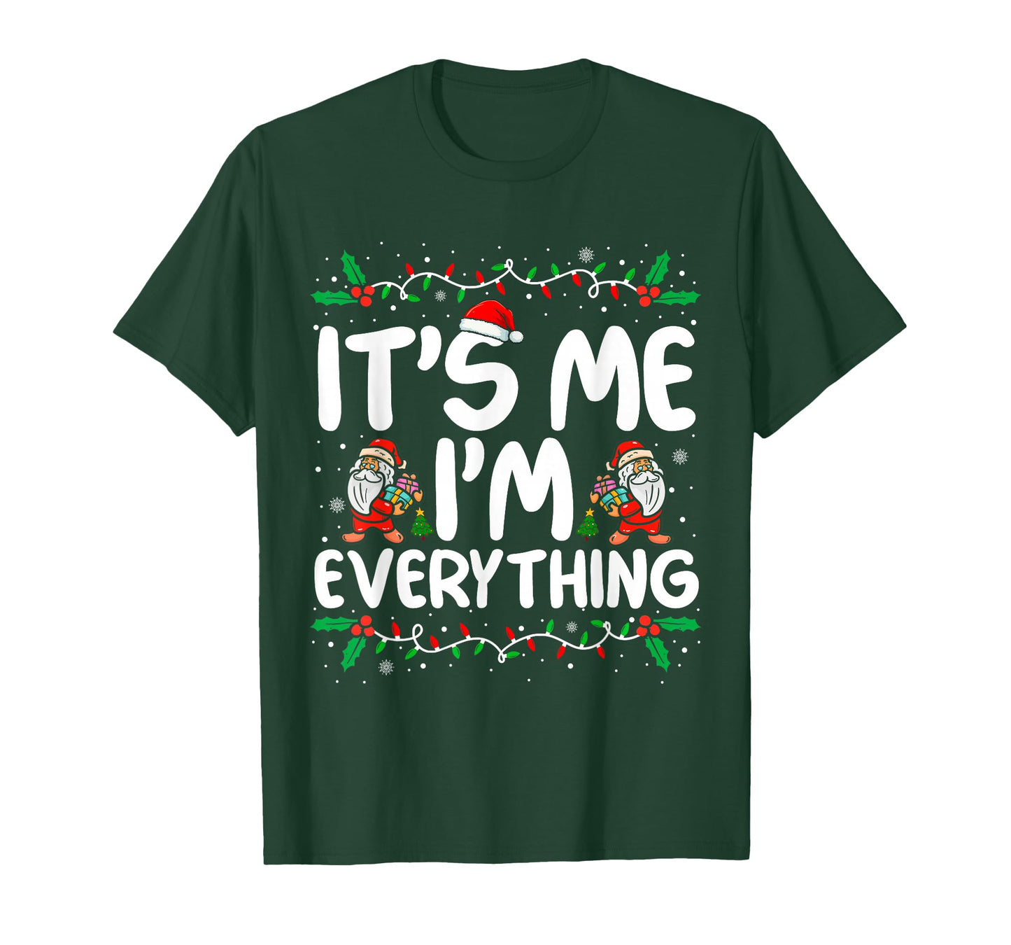 I Have Everything I Want for Christmas Its Me I'm Everything T-Shirt