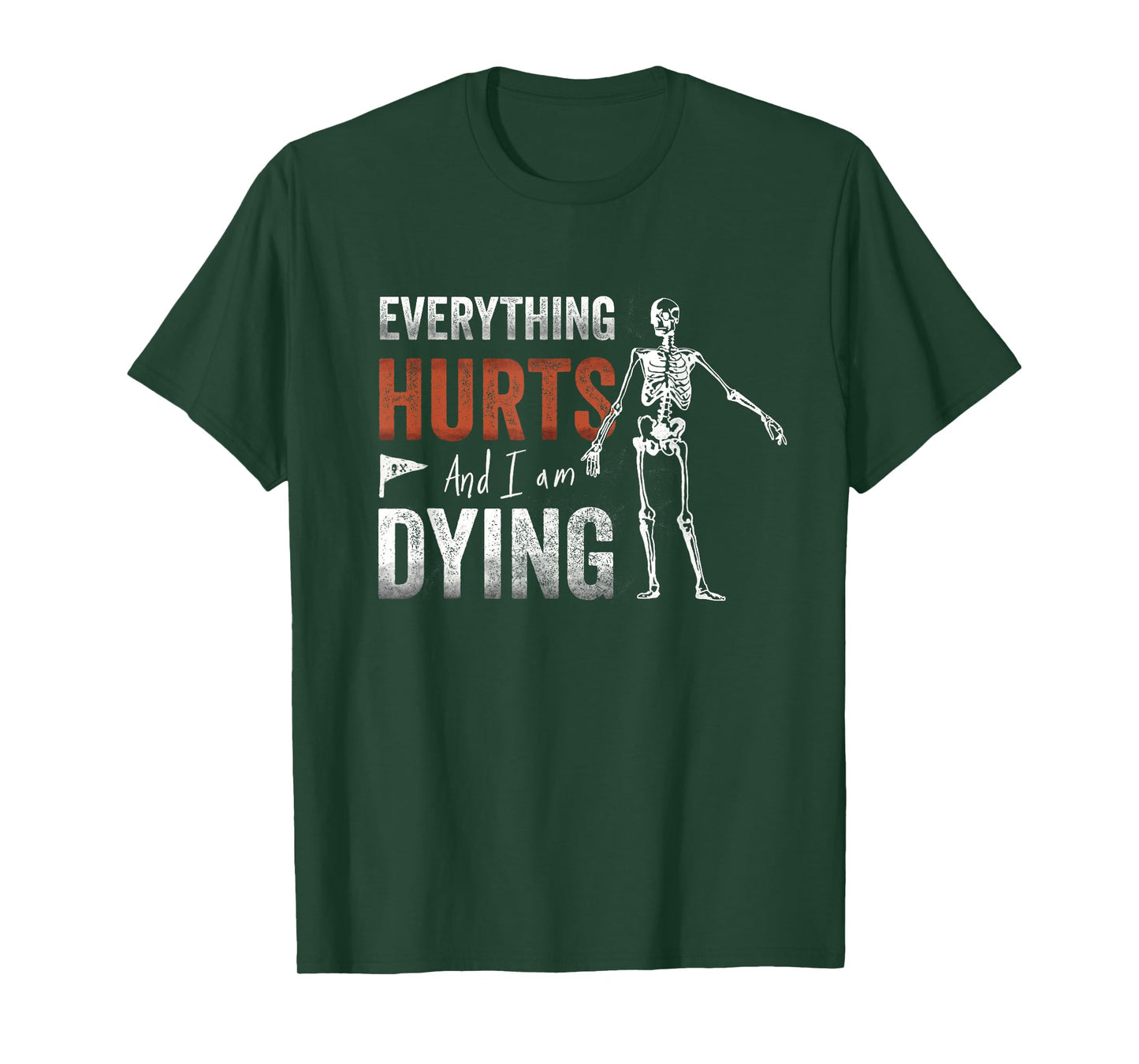 Everything Hurts and I'm Dying - Workout funny Skeleton Gym T-Shirt