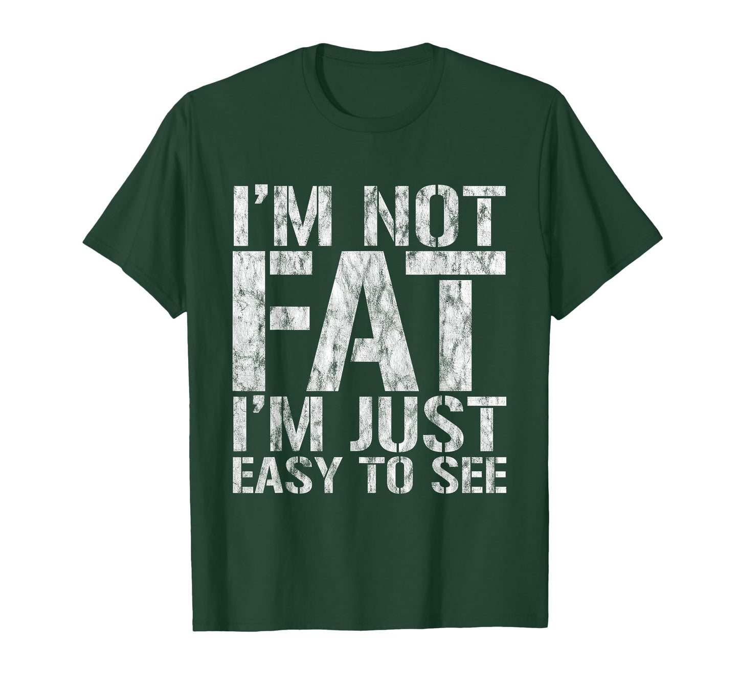 I'm Not Fat, I'm Just Easy To See - T-Shirt