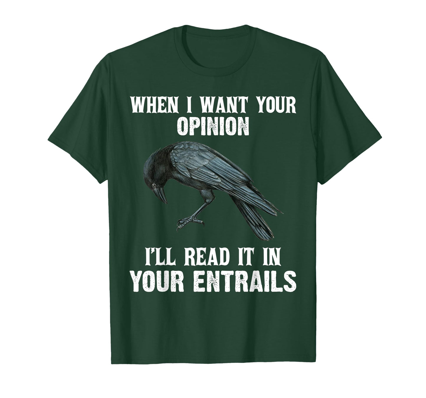 When I Want Your Opinion I'll Read It In Your Entrails T-Shirt