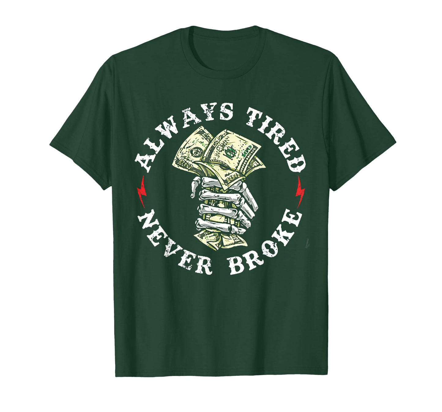 Always Tired Never Broke T-Shirt