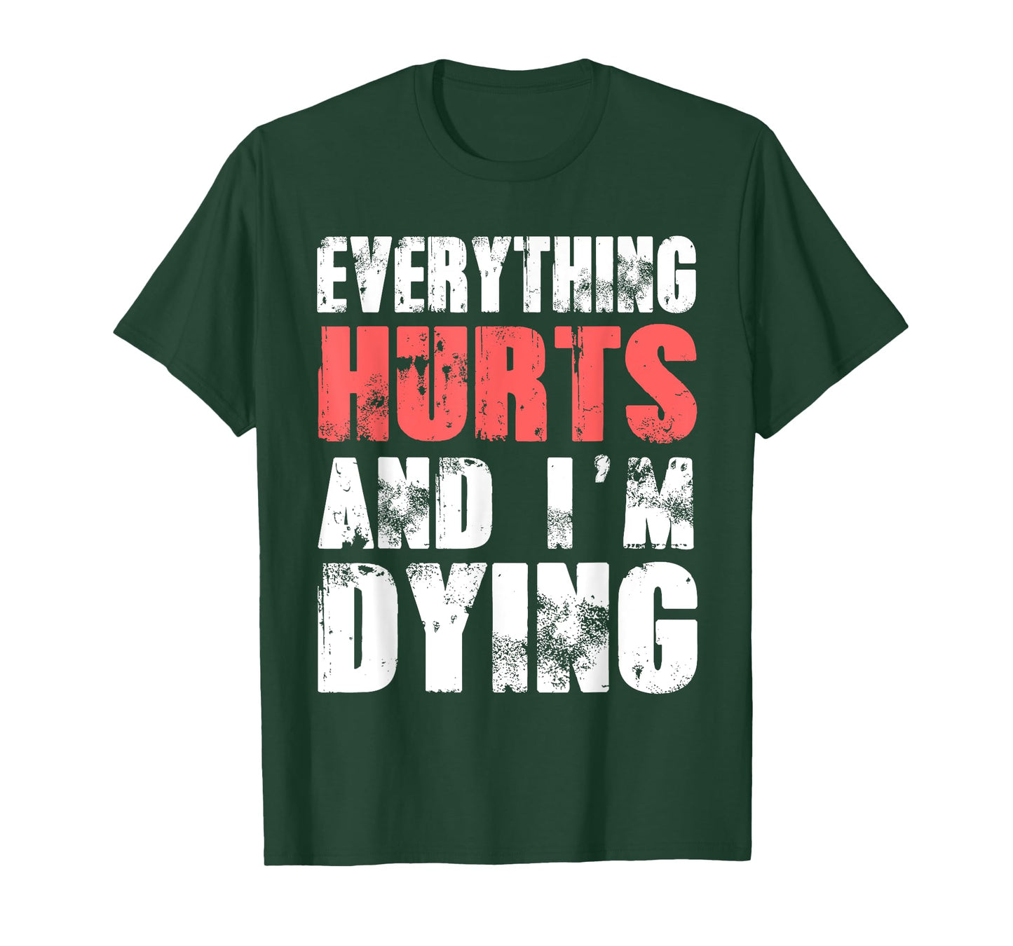 Everything Hurts I'm Dying Tee Fitness Workout Gym T-Shirt