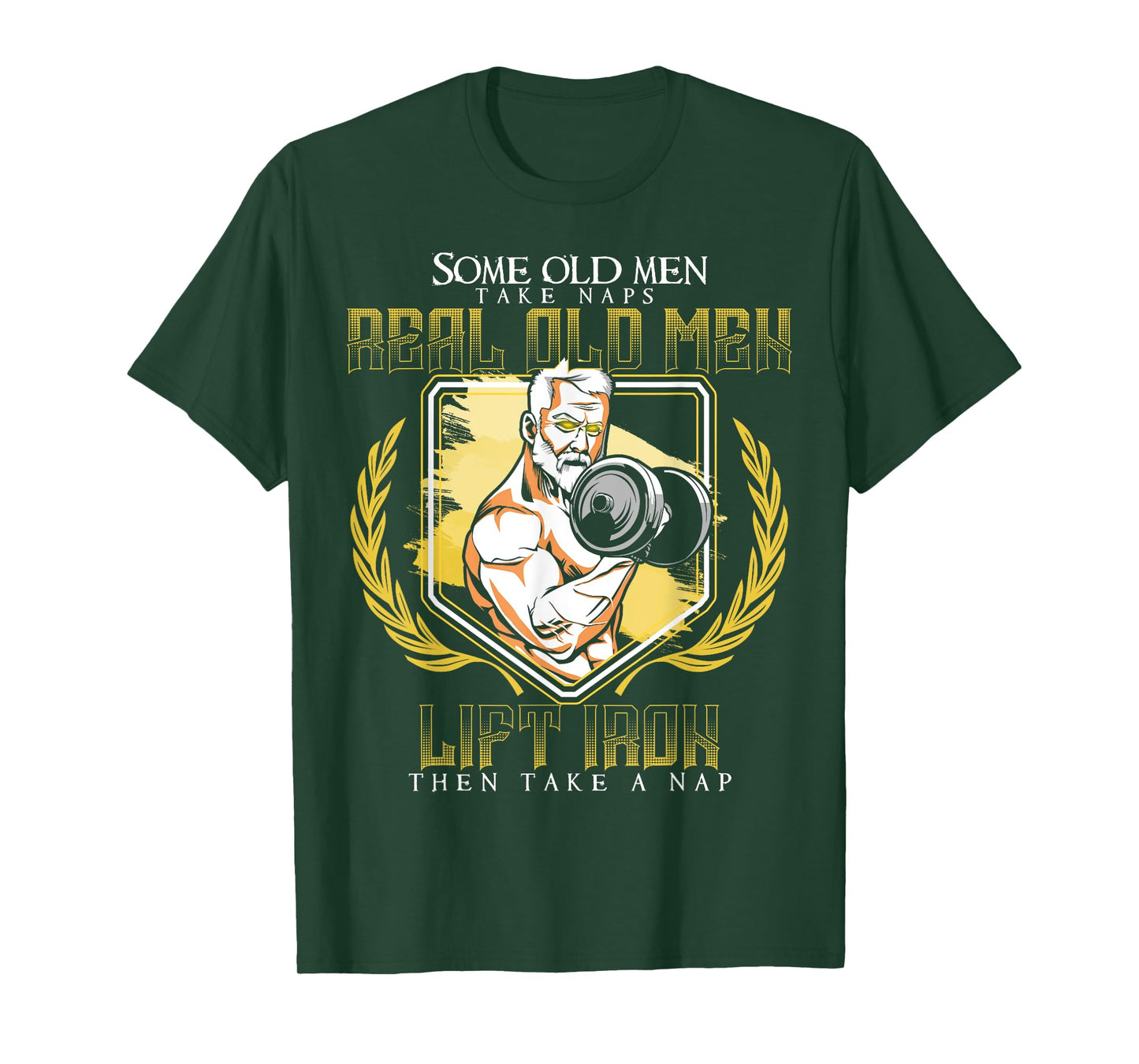 Some Old Men Take Naps Real Old Men Lift Iron T-Shirt