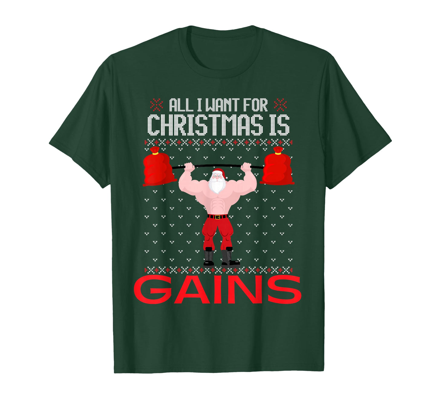 All I Want for Christmas is Gains Funny Ugly Xmas Sweater T-Shirt