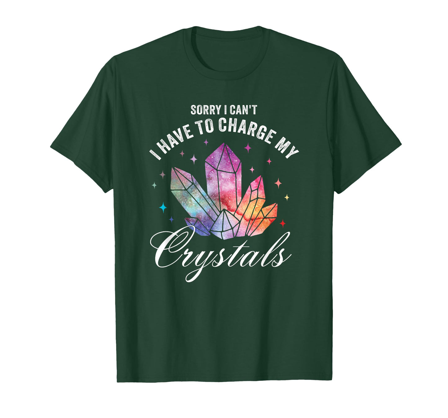 Sorry I Can't I Have to Charge My Crystals T-Shirt
