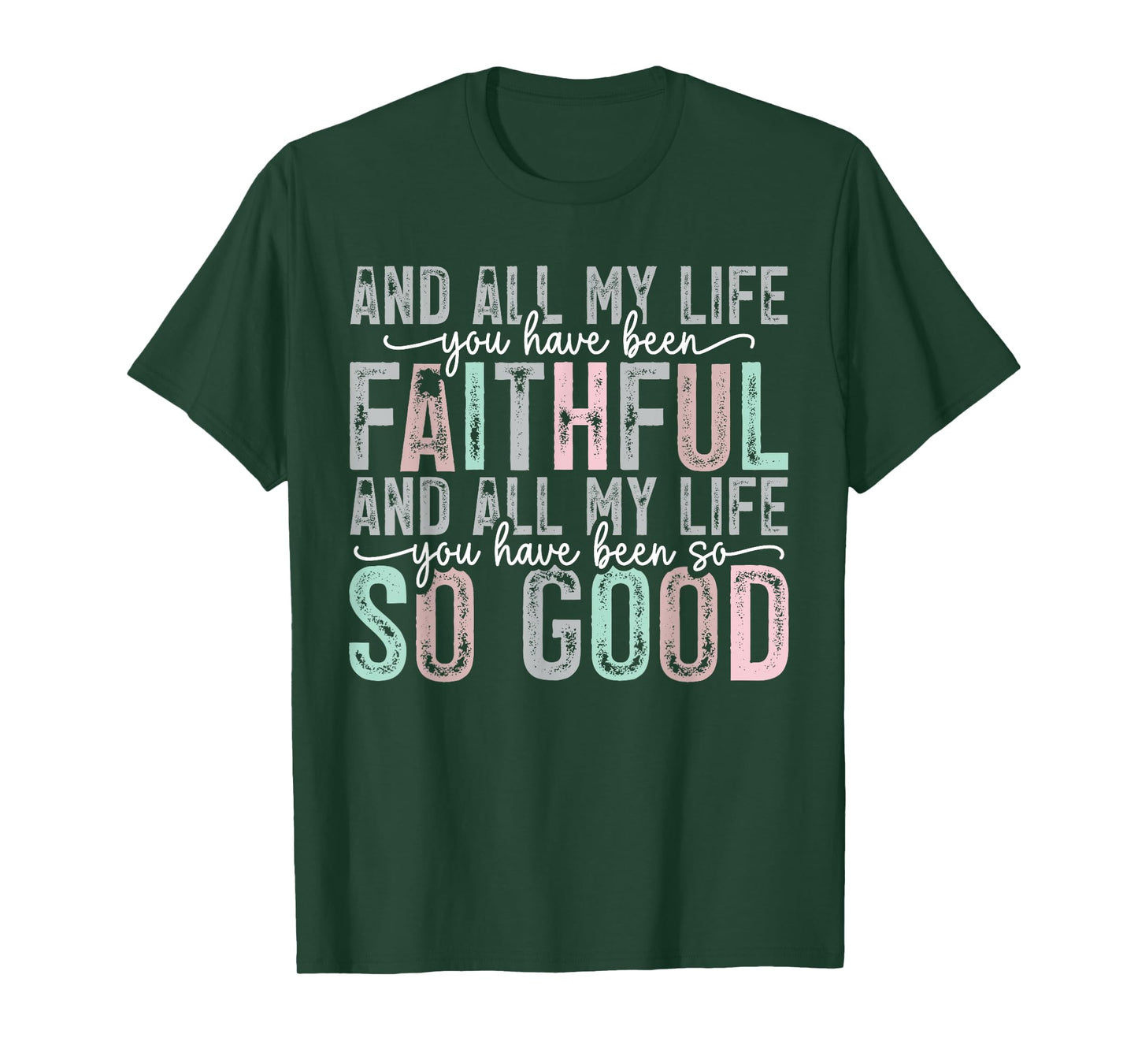 Faithful All My Life You Have Been So So Good Tee T-Shirt