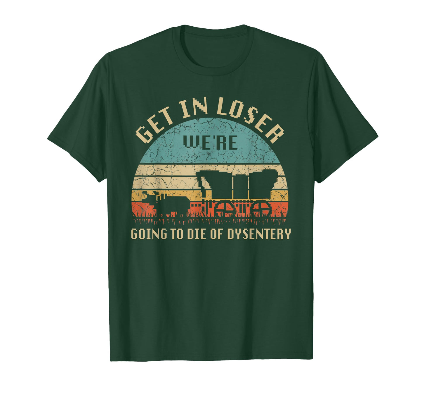Get In Loser We're Going To Die Of Dysentery Vintage T-Shirt