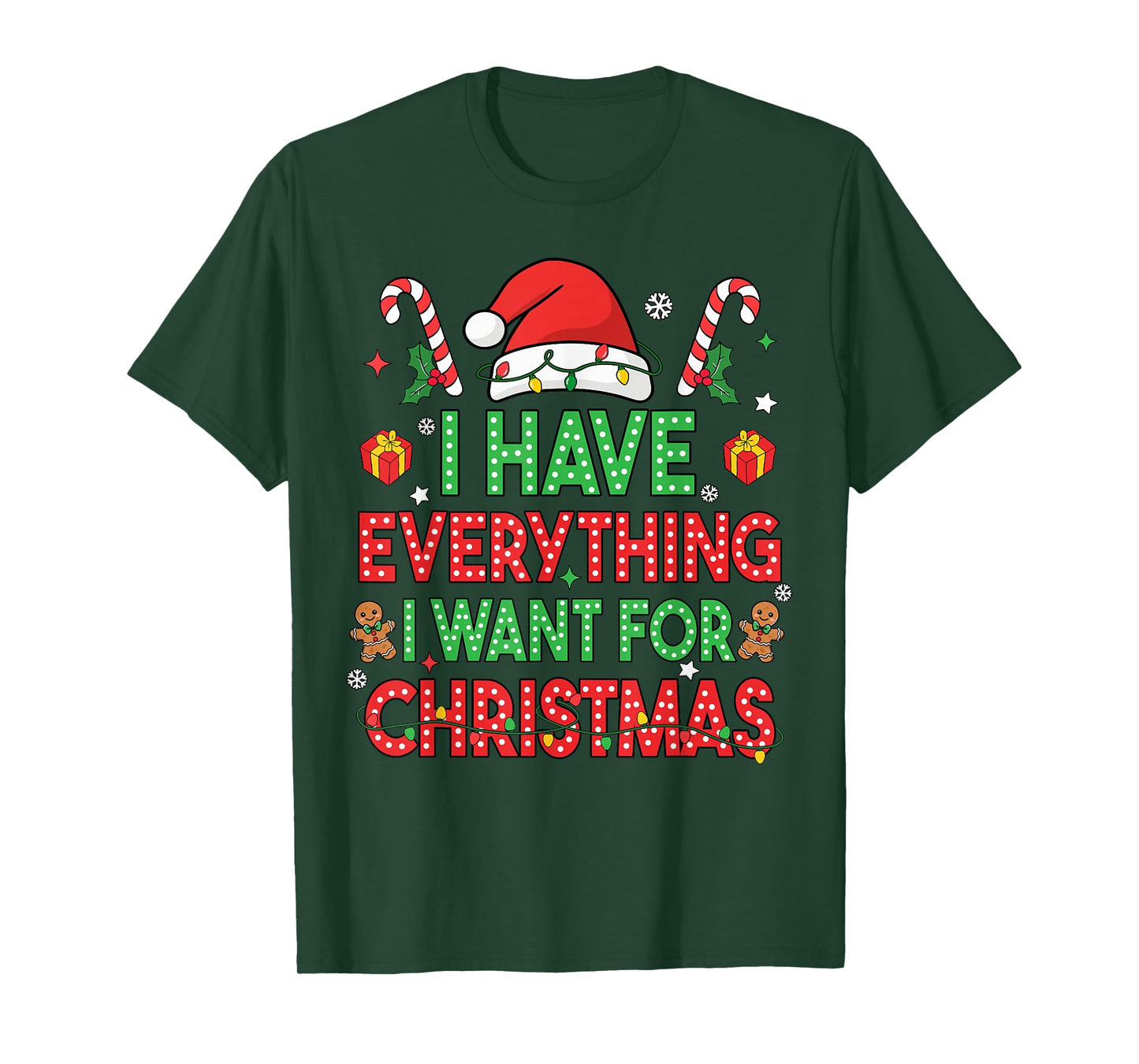 I Have Everything I Want for Christmas Its Me I'm Everything T-Shirt