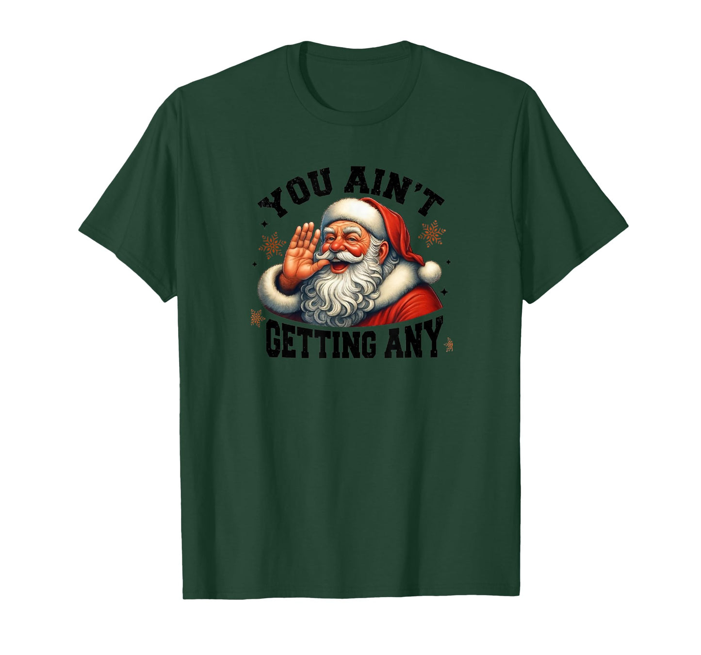 Funny Santa Design, You Ain't Getting Any T-Shirt
