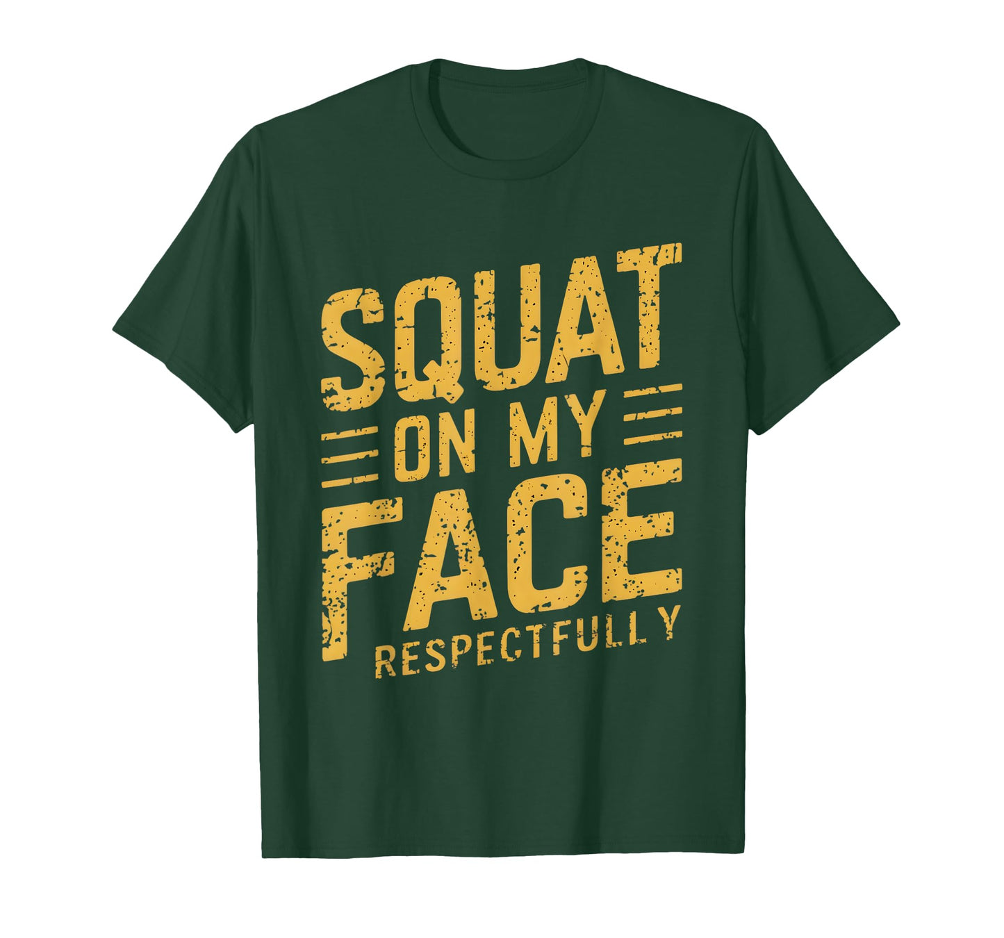 Squat On My Face Respectfully Funny Humor Sarcastic Saying T-Shirt