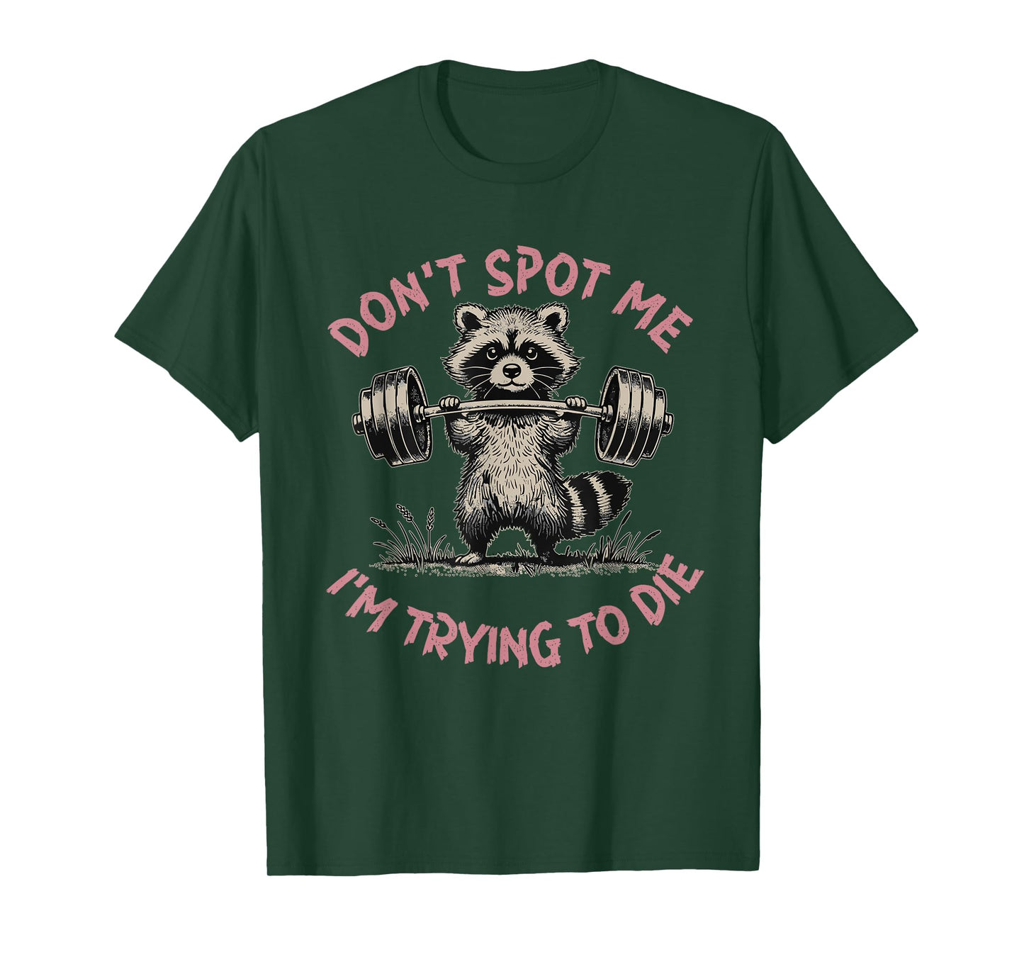 Don't Spot Me I'm Trying to Die Workout Gym Weightlifter T-Shirt