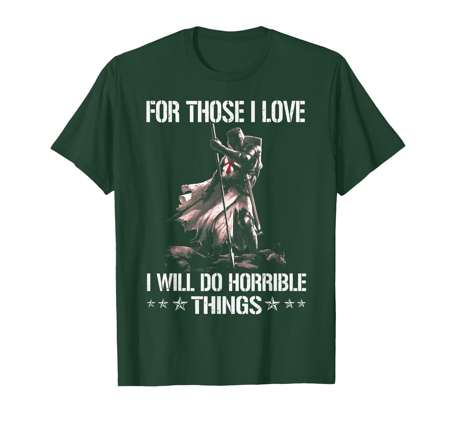 For Those I Love I Will Do Horrible Thing Crusader Knights T-Shirt