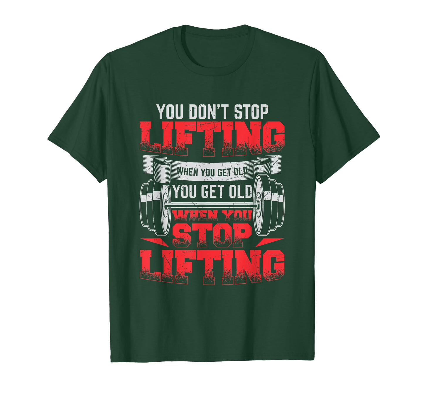 You Don't Stop Lifting When You Get Old Weightlifting Gift T-Shirt