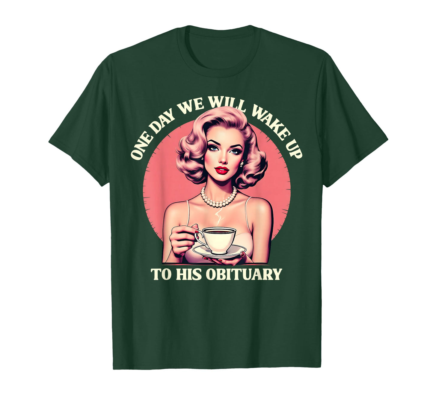One Day We Will Wake Up To His Obituary Vintage Feminist T-Shirt