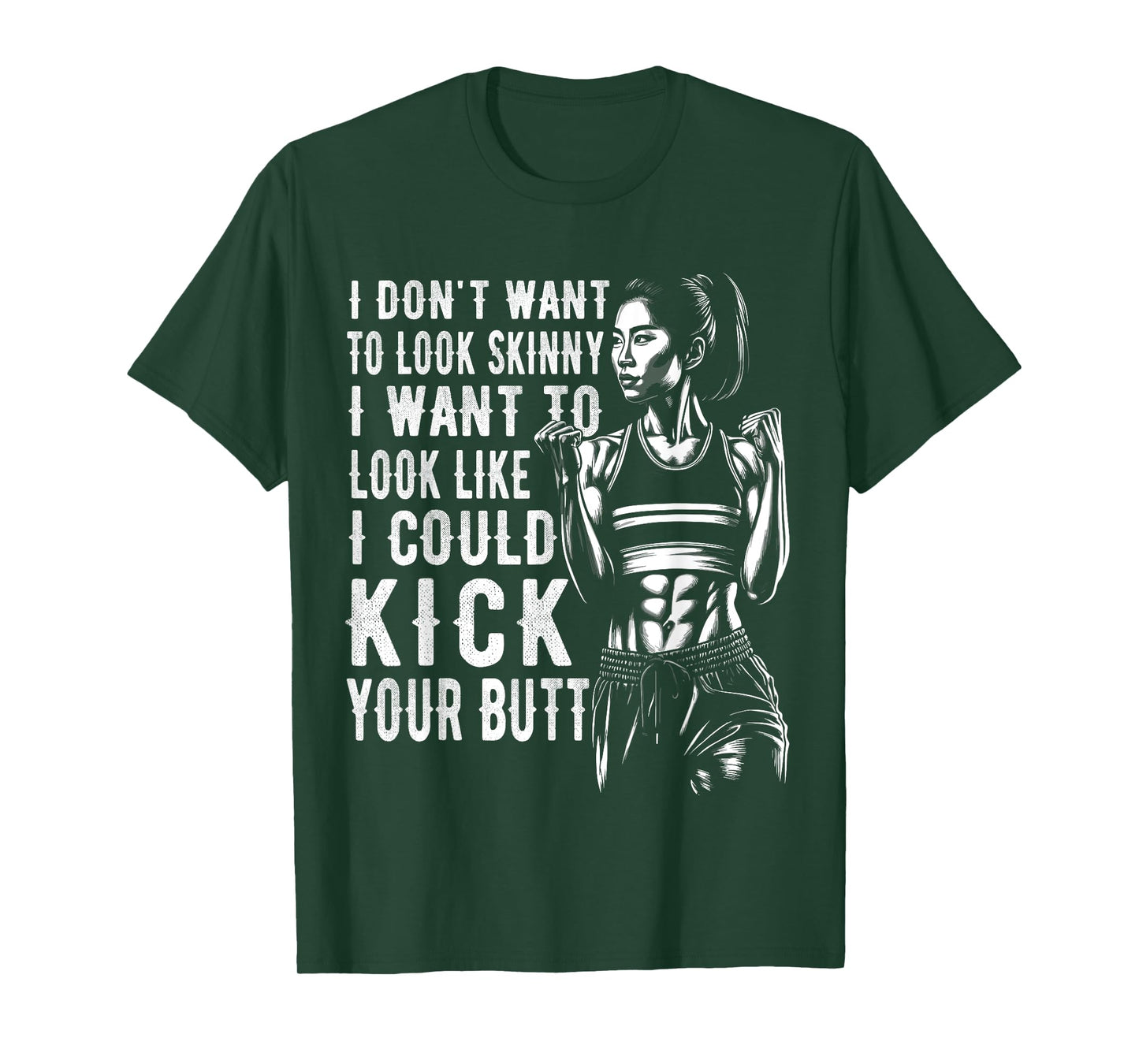 I Don't Want To Look Skinny I Want To Look Like I Could Kick T-Shirt