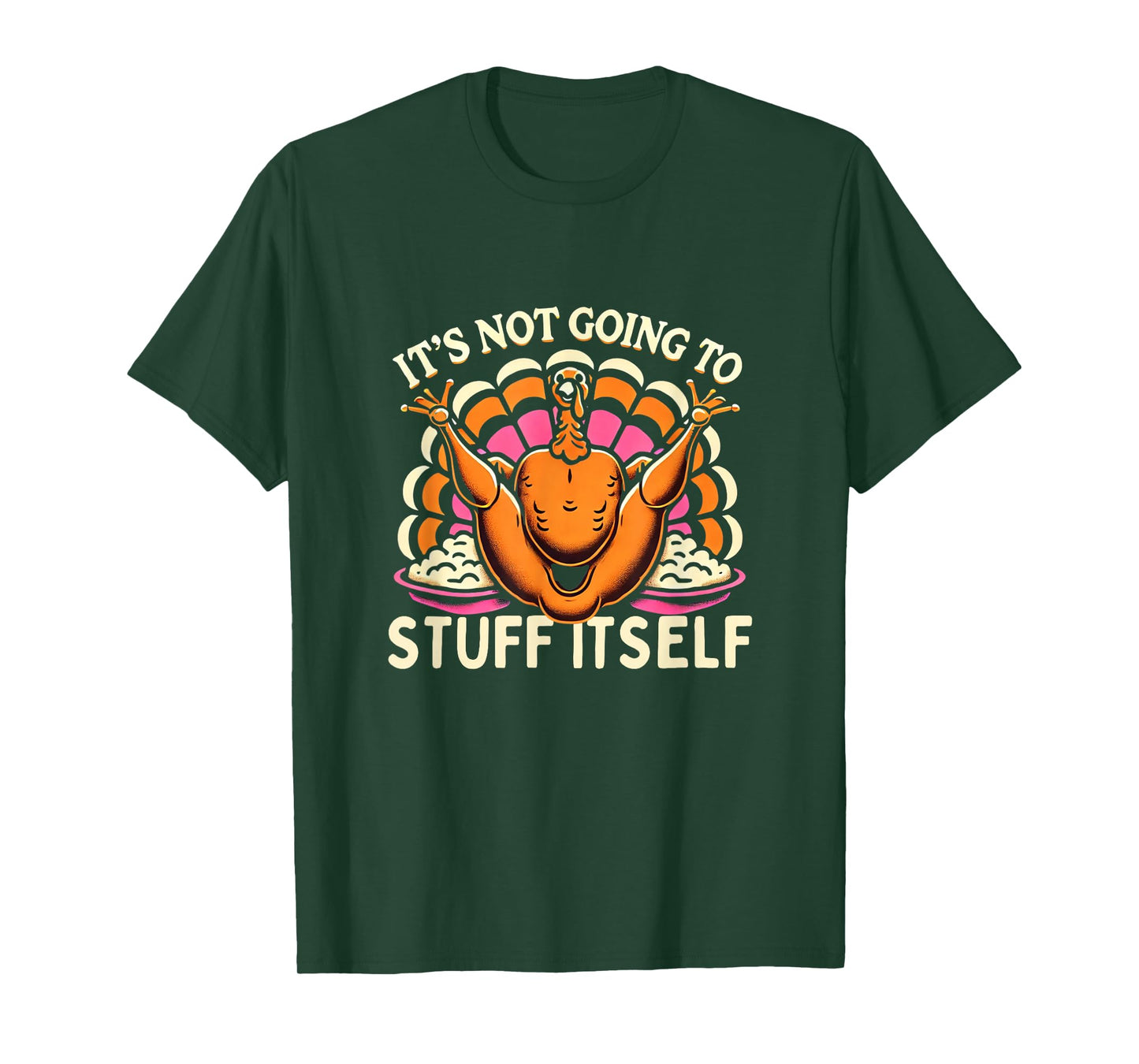 Its Not Going To Stuff Itself Adult Humor Funny Thanksgiving T-Shirt