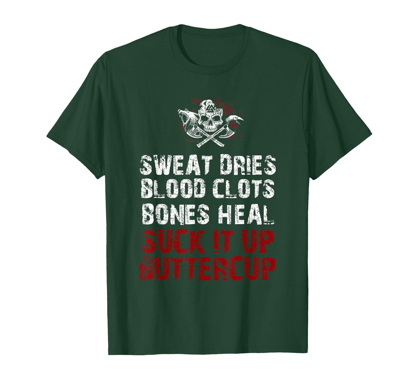 Sweat dries blood clots bones heal suck it up buttercup T-Shirt
