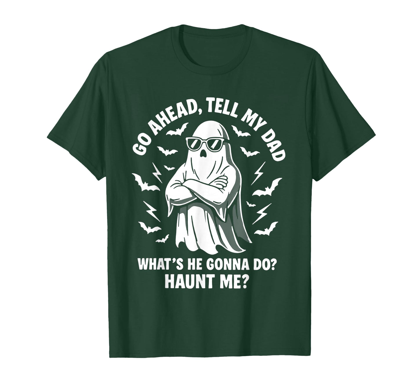 Go Ahead Tell My Dad Whats He Gonna Do Haunt Me T-Shirt