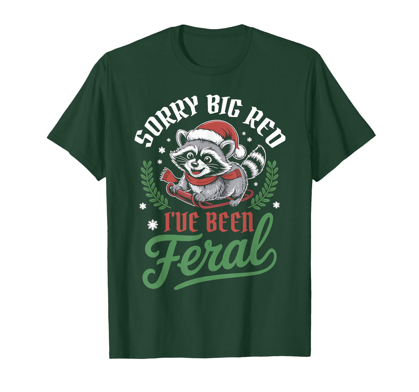 Sorry Big Red Ive Been Feral Raccoon Christmas Humor T-Shirt