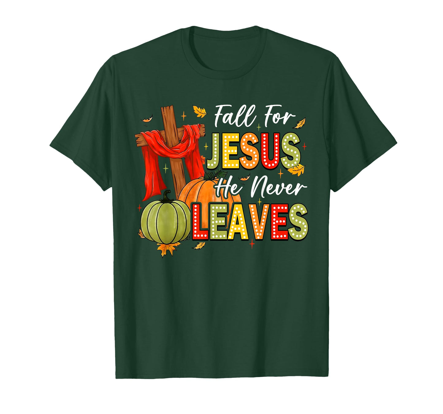 Fall For Jesus He Never Leaves Autumn Religious Christian T-Shirt