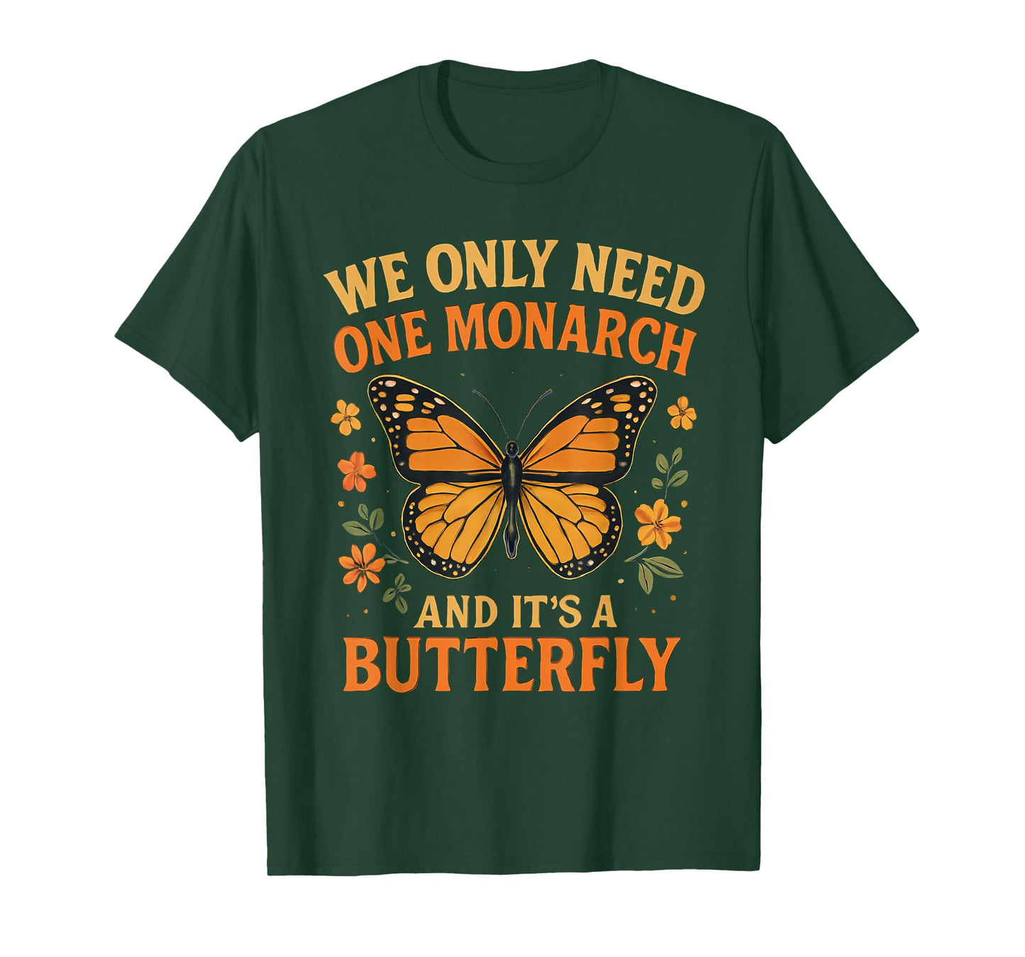 We Only Need One Monarch and It’s A Butterfly T-Shirt